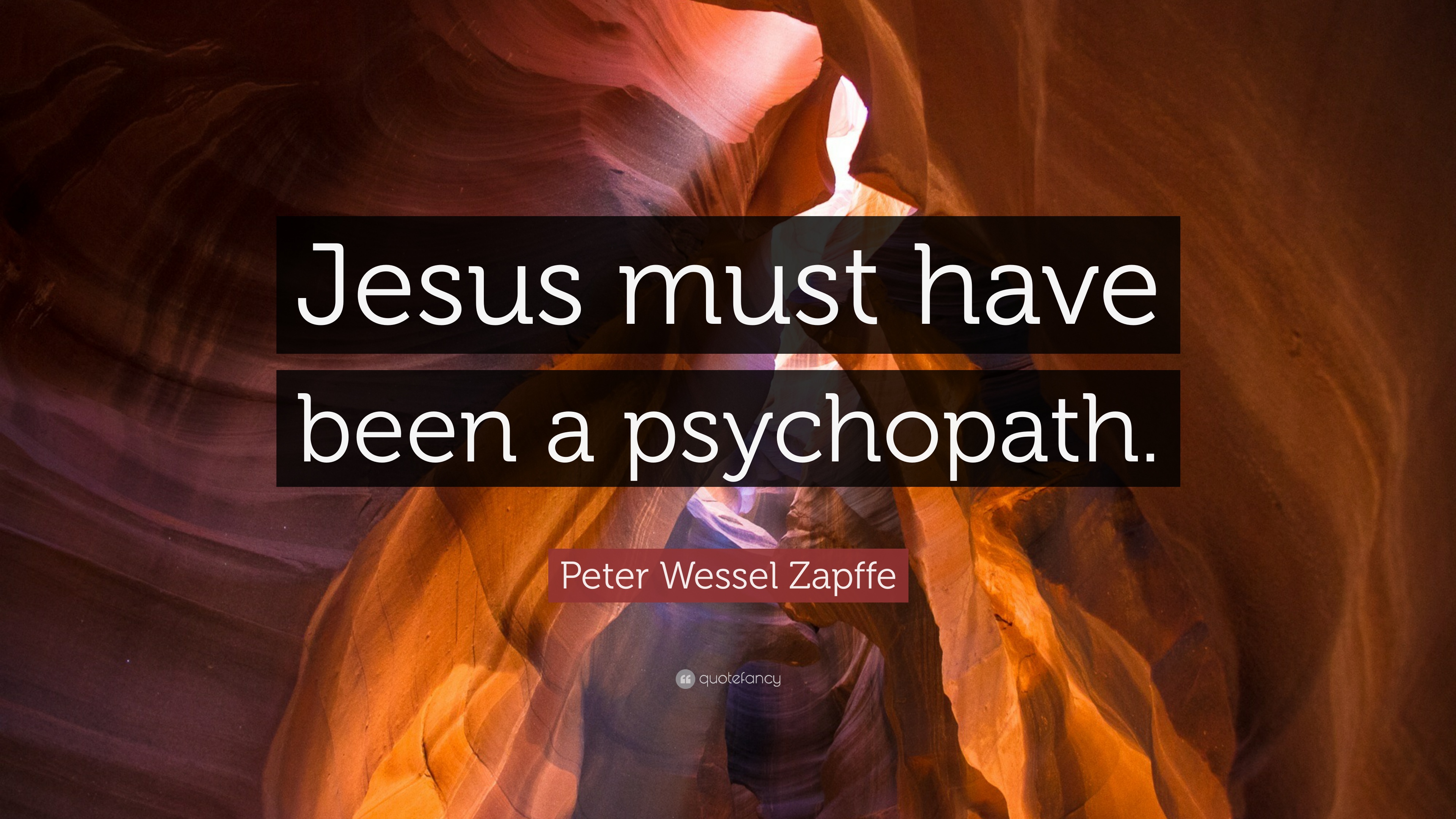 Peter Wessel Zapffe Quote: “Jesus must have been a psychopath.” 10