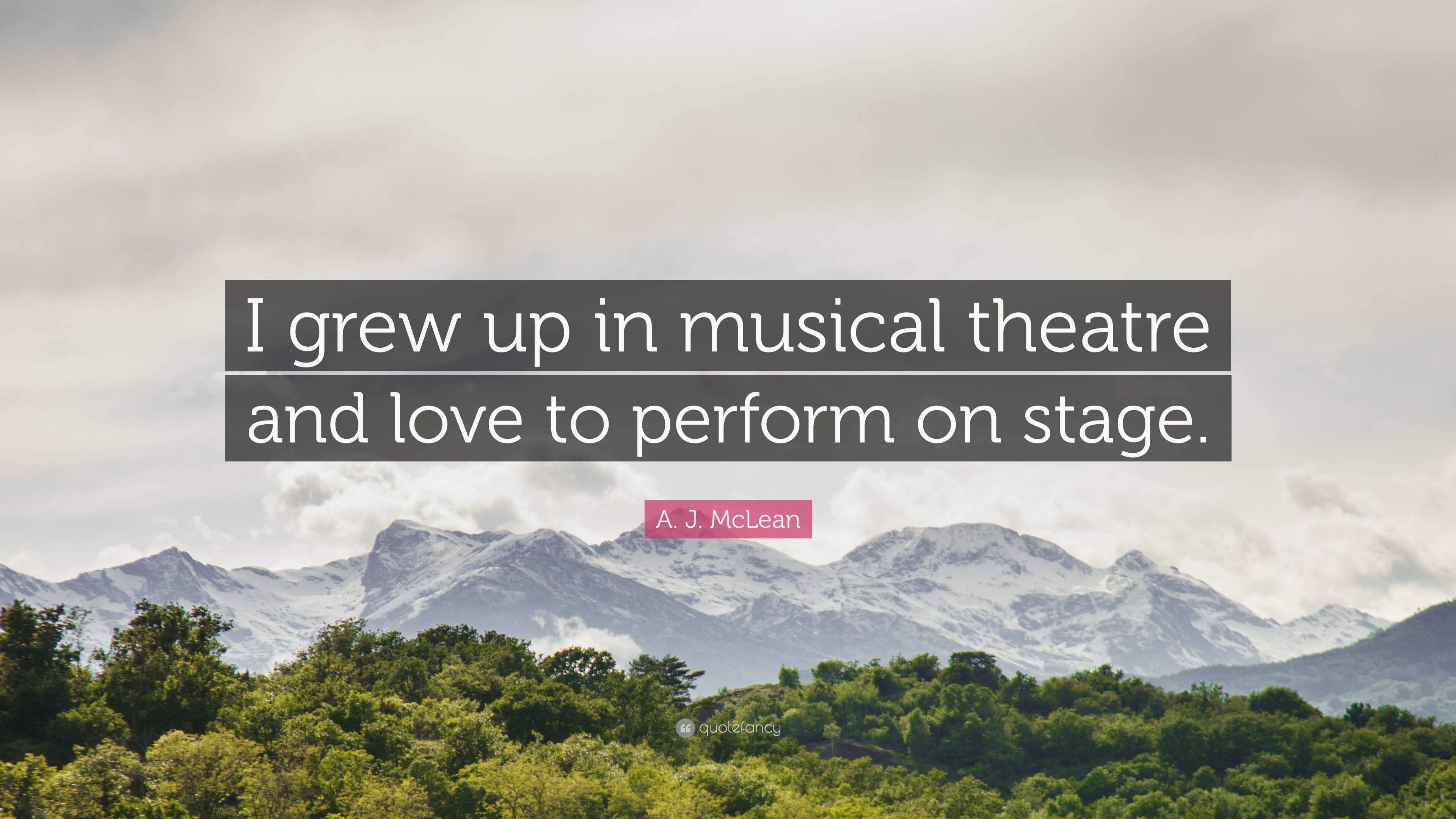 A. J. McLean Quote: “I grew up in musical theatre and love to