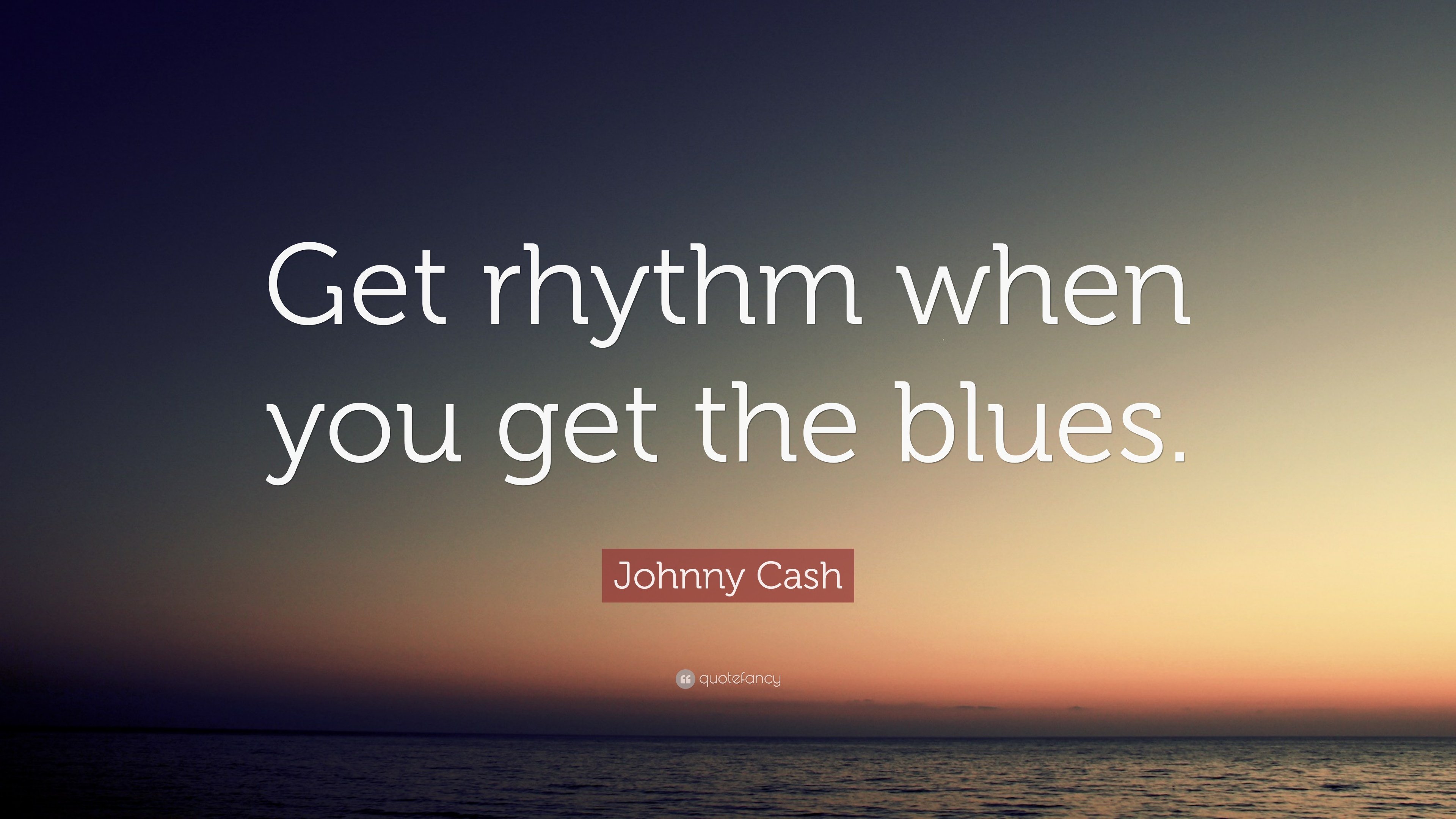 Johnny Cash Quote: “Get rhythm when you get the blues.” 12