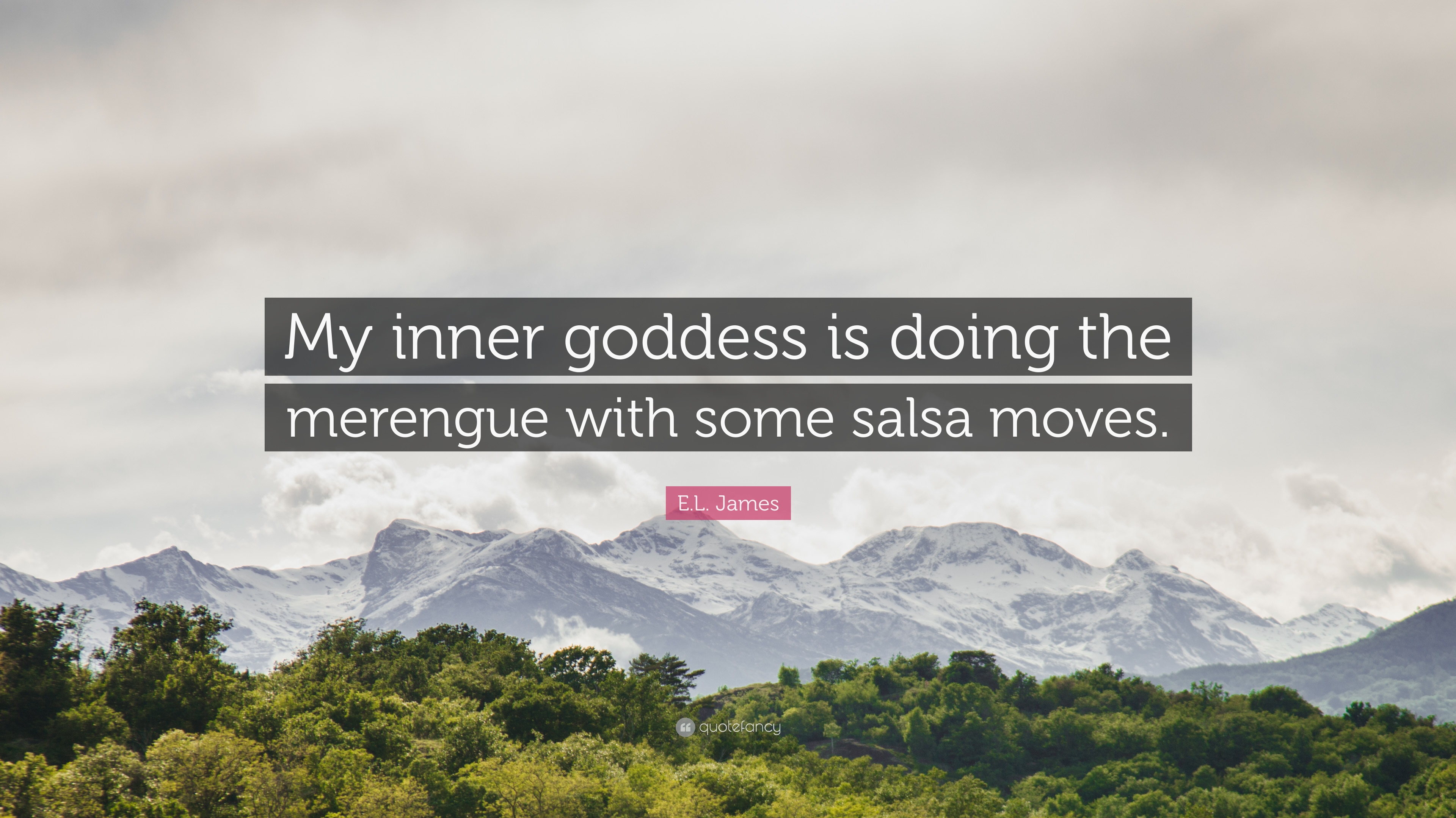 E.L. James Quote: “My inner goddess is doing the merengue with some