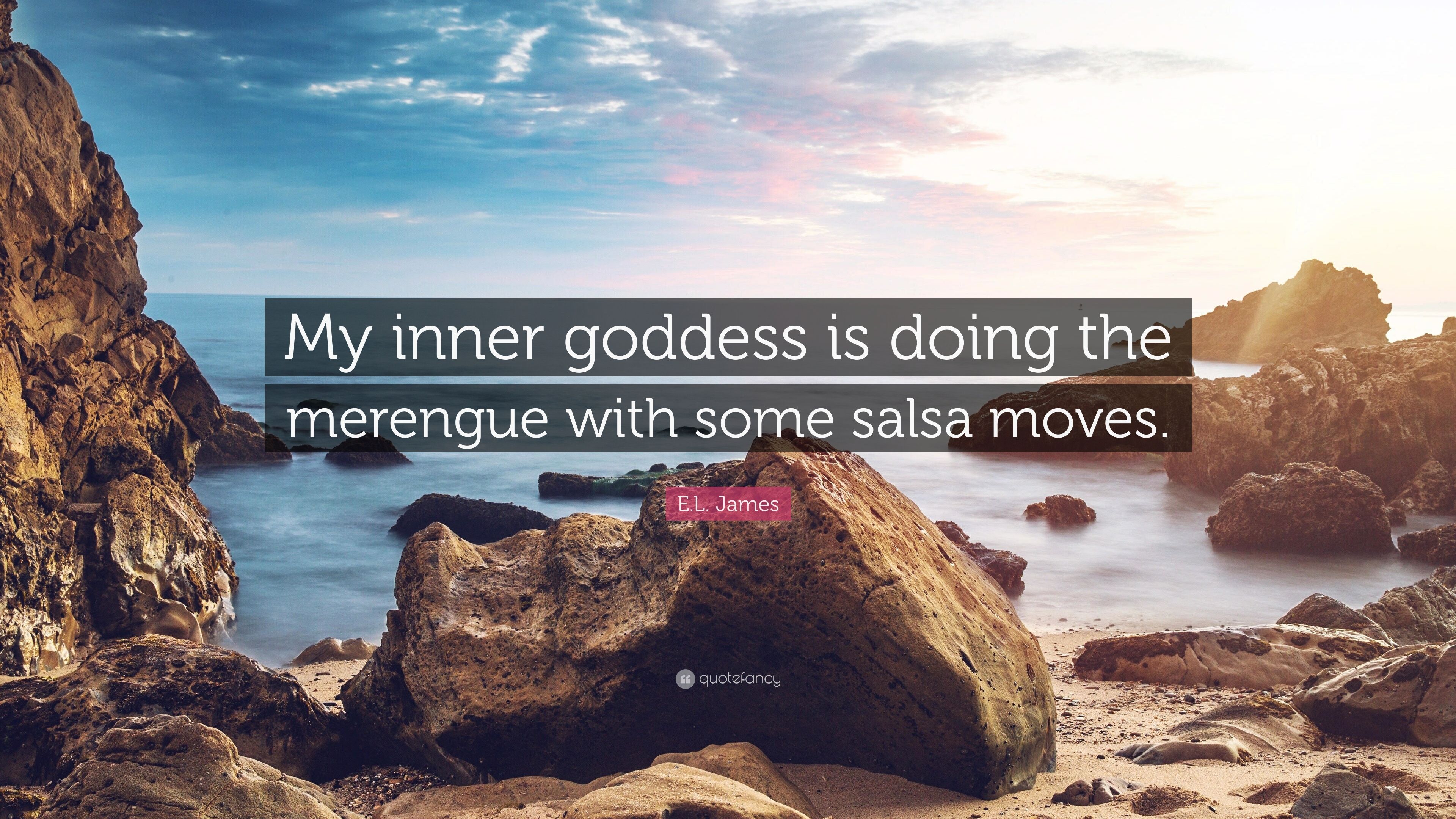 E.L. James Quote: “My inner goddess is doing the merengue with some