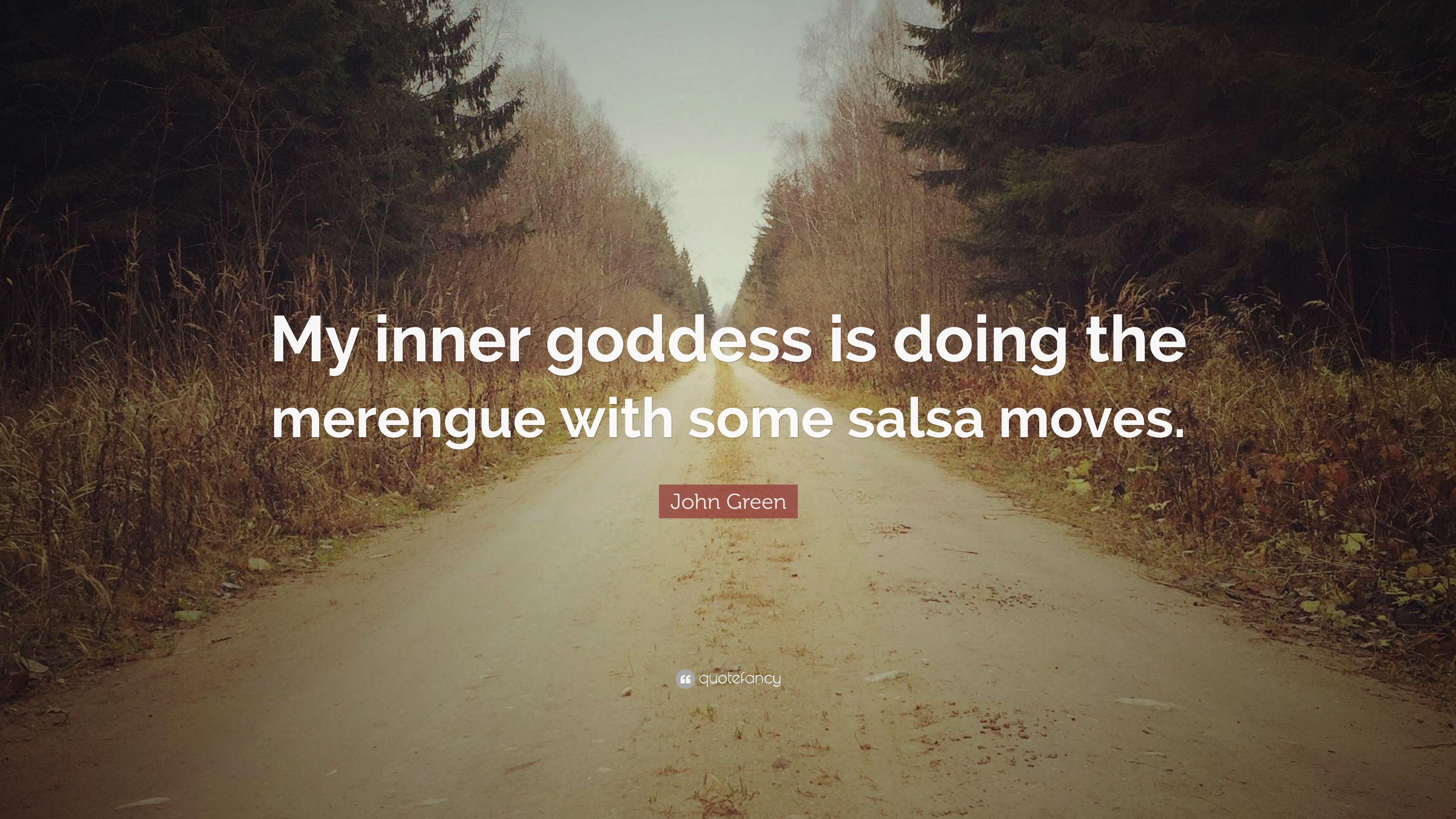 John Green Quote: “My inner goddess is doing the merengue with some