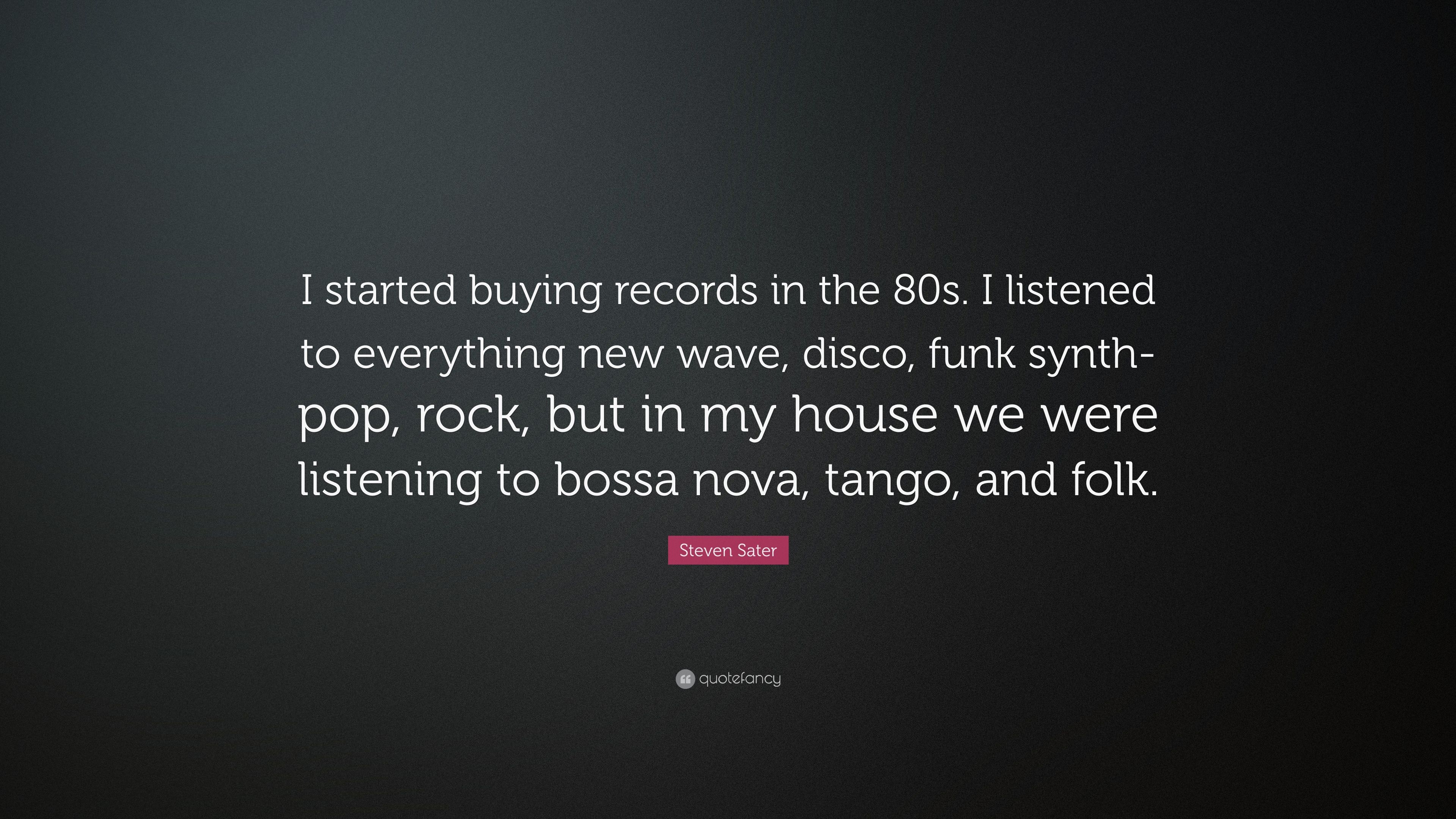 Steven Sater Quote: “I started buying records in the 80s. I listened