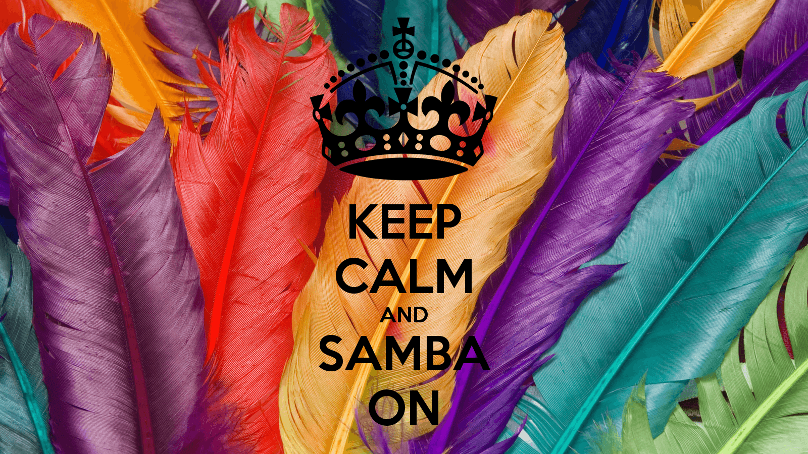 Keep calm and SAMBA ON. Mardi Gras, Samba and Happiness