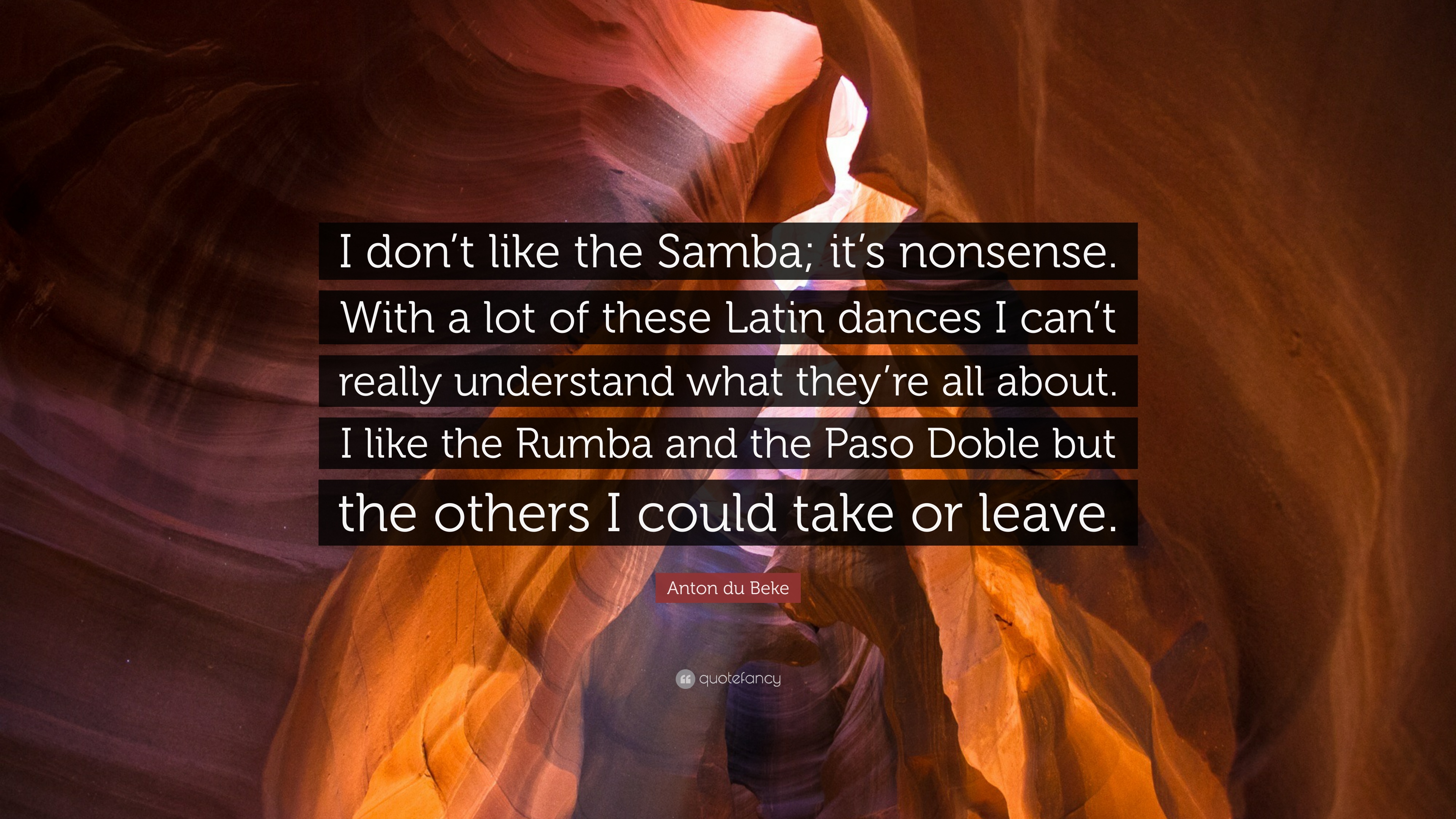 Anton du Beke Quote: “I don't like the Samba; it's nonsense. With a