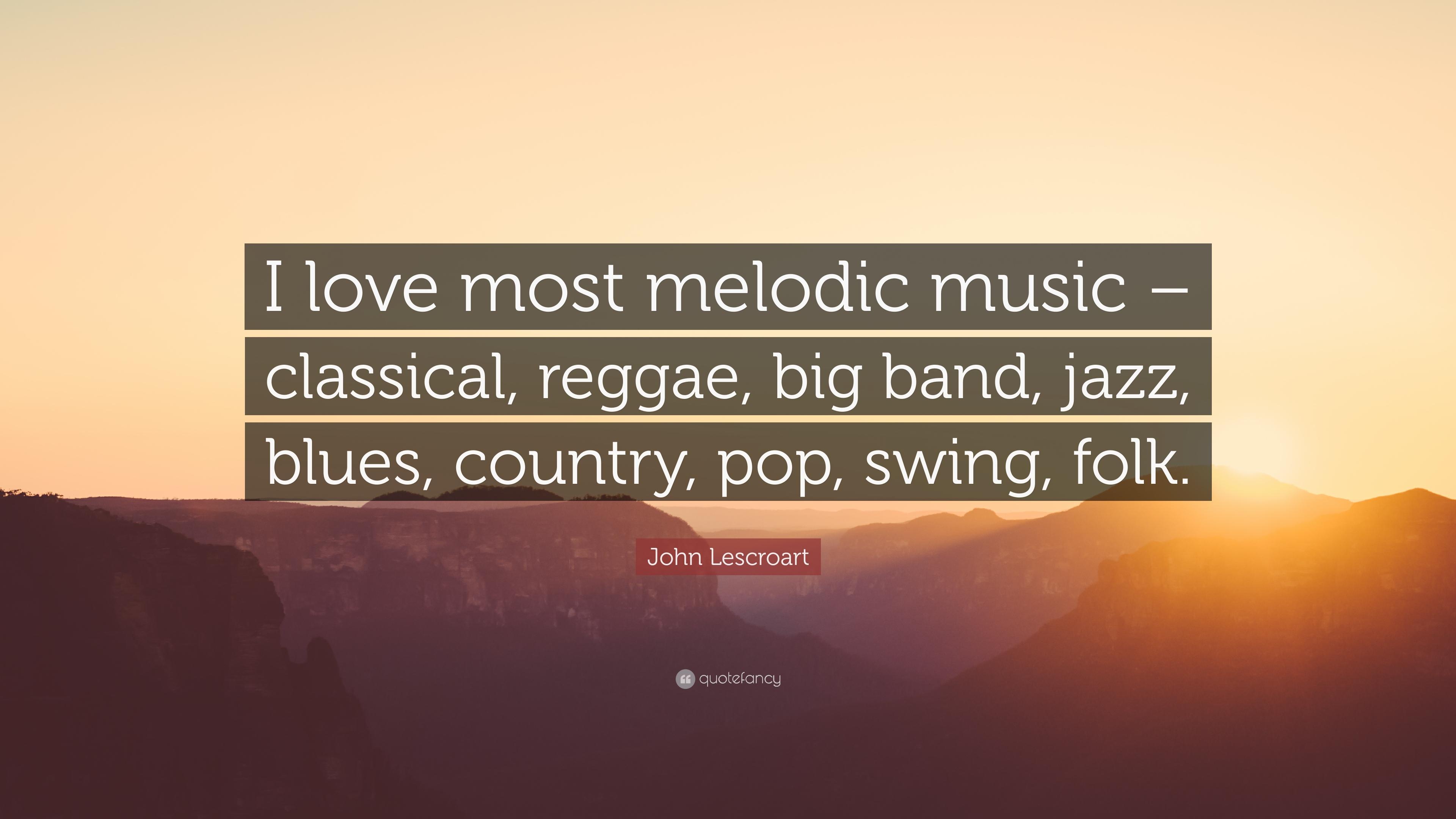 John Lescroart Quote: “I love most melodic music