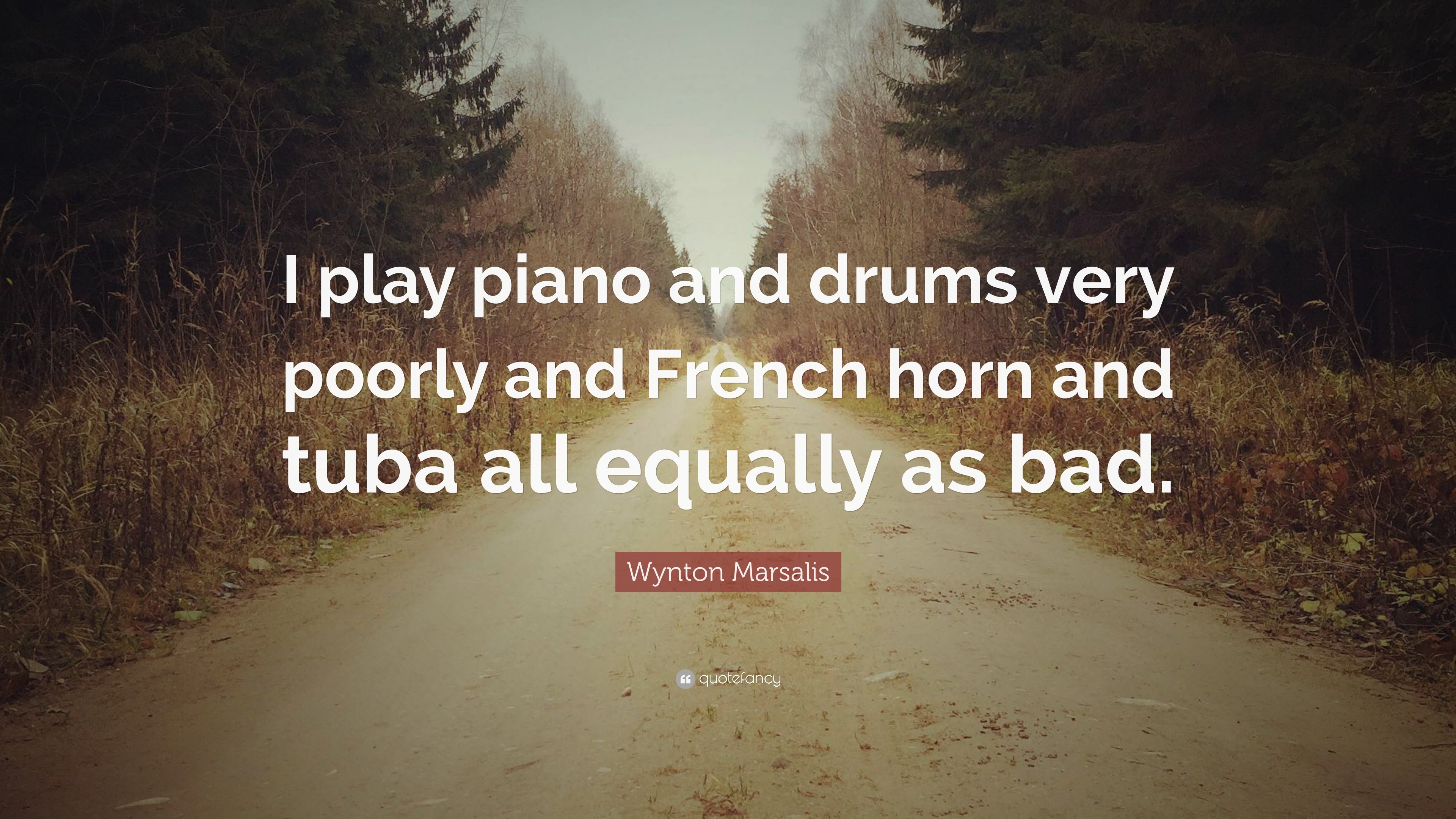 Wynton Marsalis Quote: “I play piano and drums very poorly