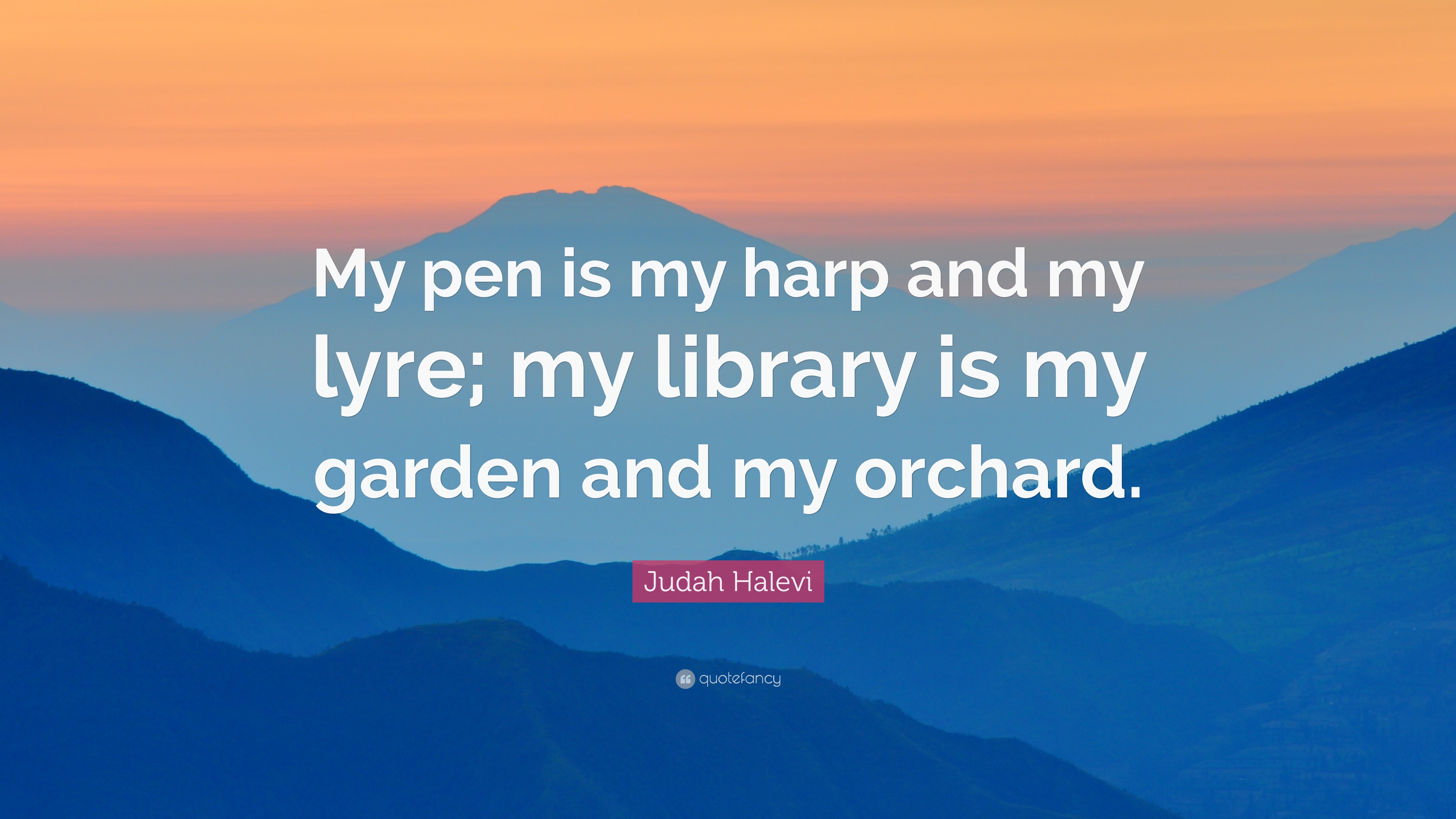 Judah Halevi Quote: “My pen is my harp and my lyre; my library is my