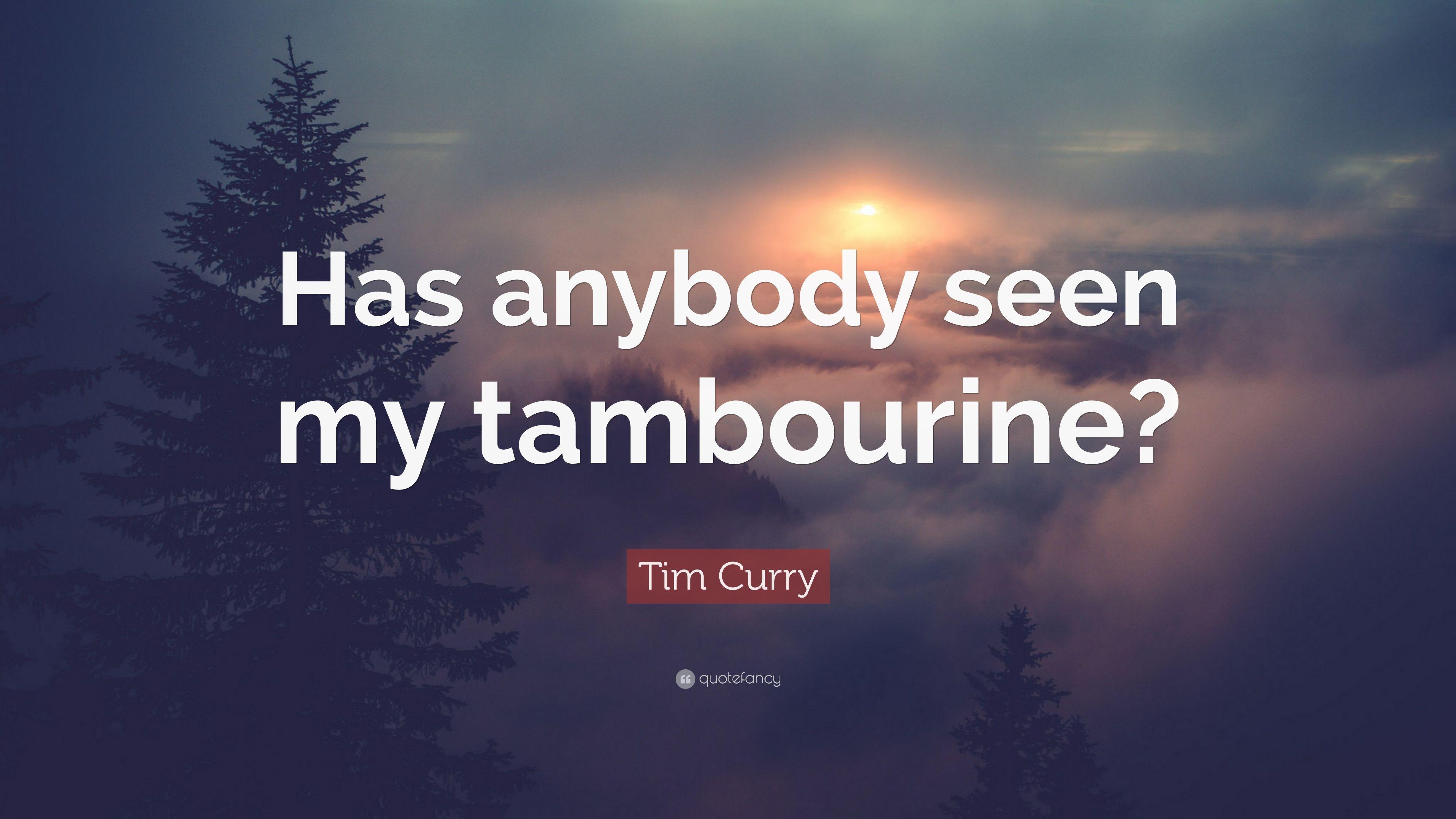 Tim Curry Quote: “Has anybody seen my tambourine?” 9 wallpaper