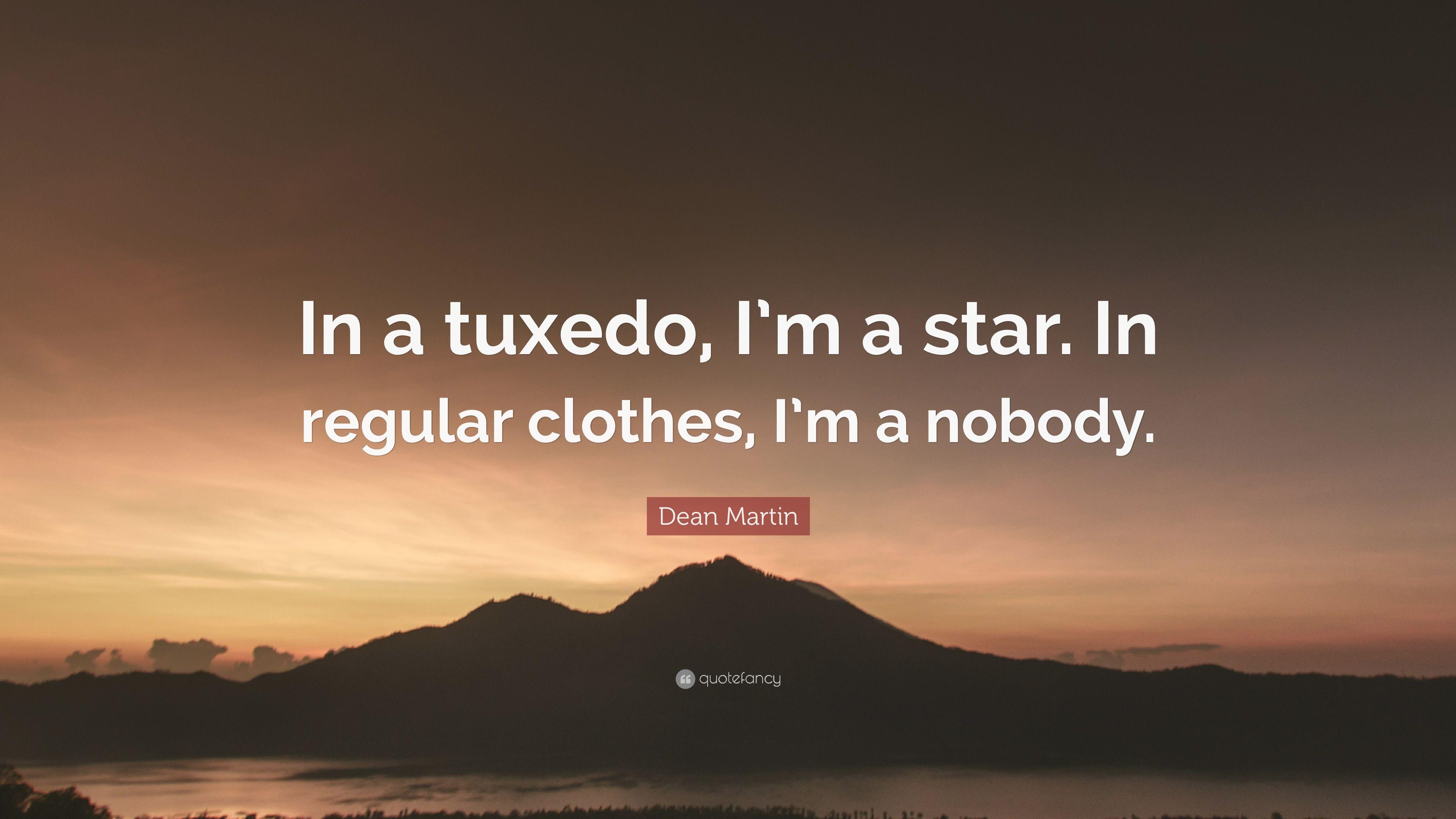 Dean Martin Quote: “In a tuxedo, I'm a star. In regular clothes, I'm