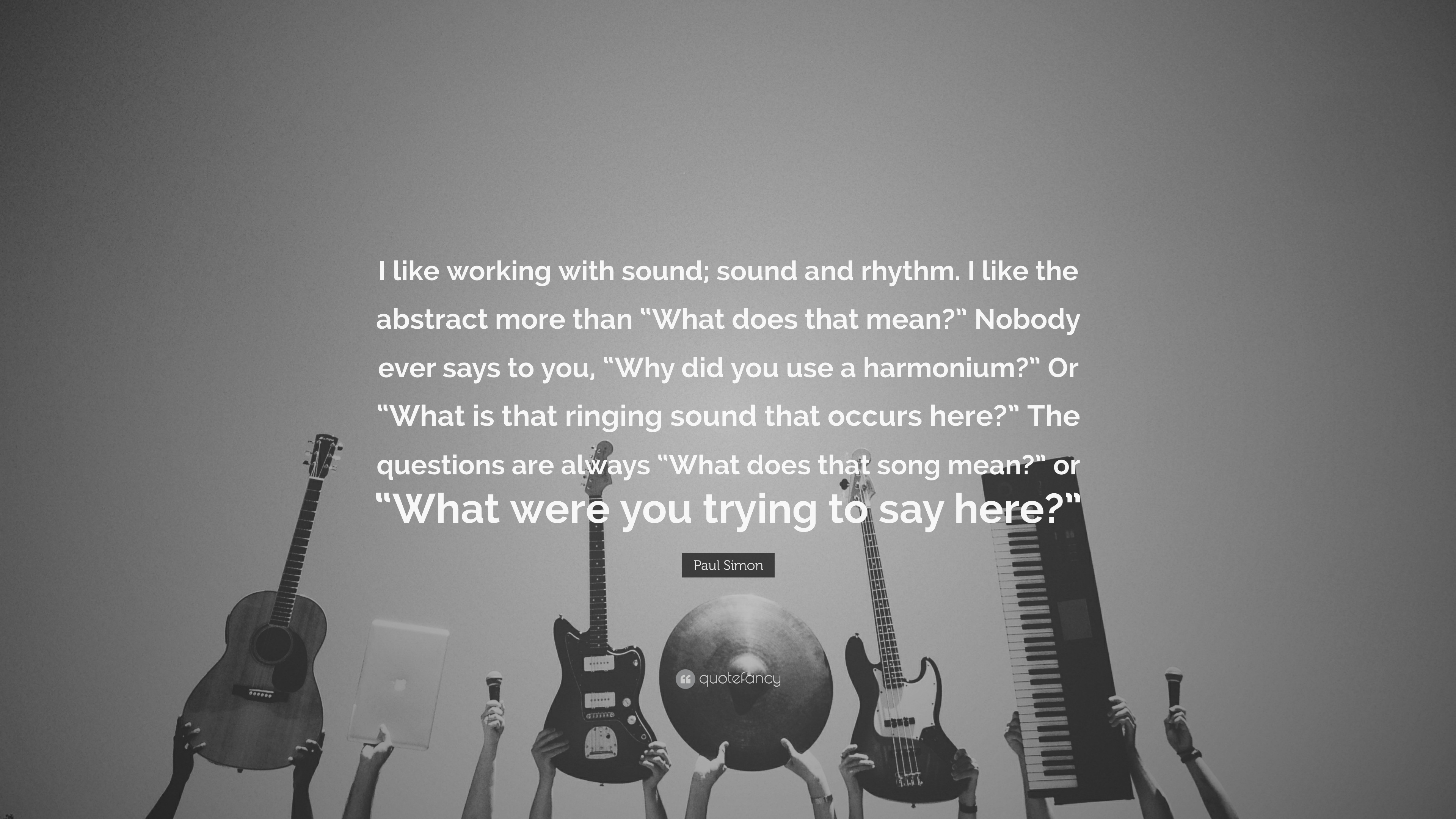 Paul Simon Quote: “I like working with sound; sound and rhythm. I