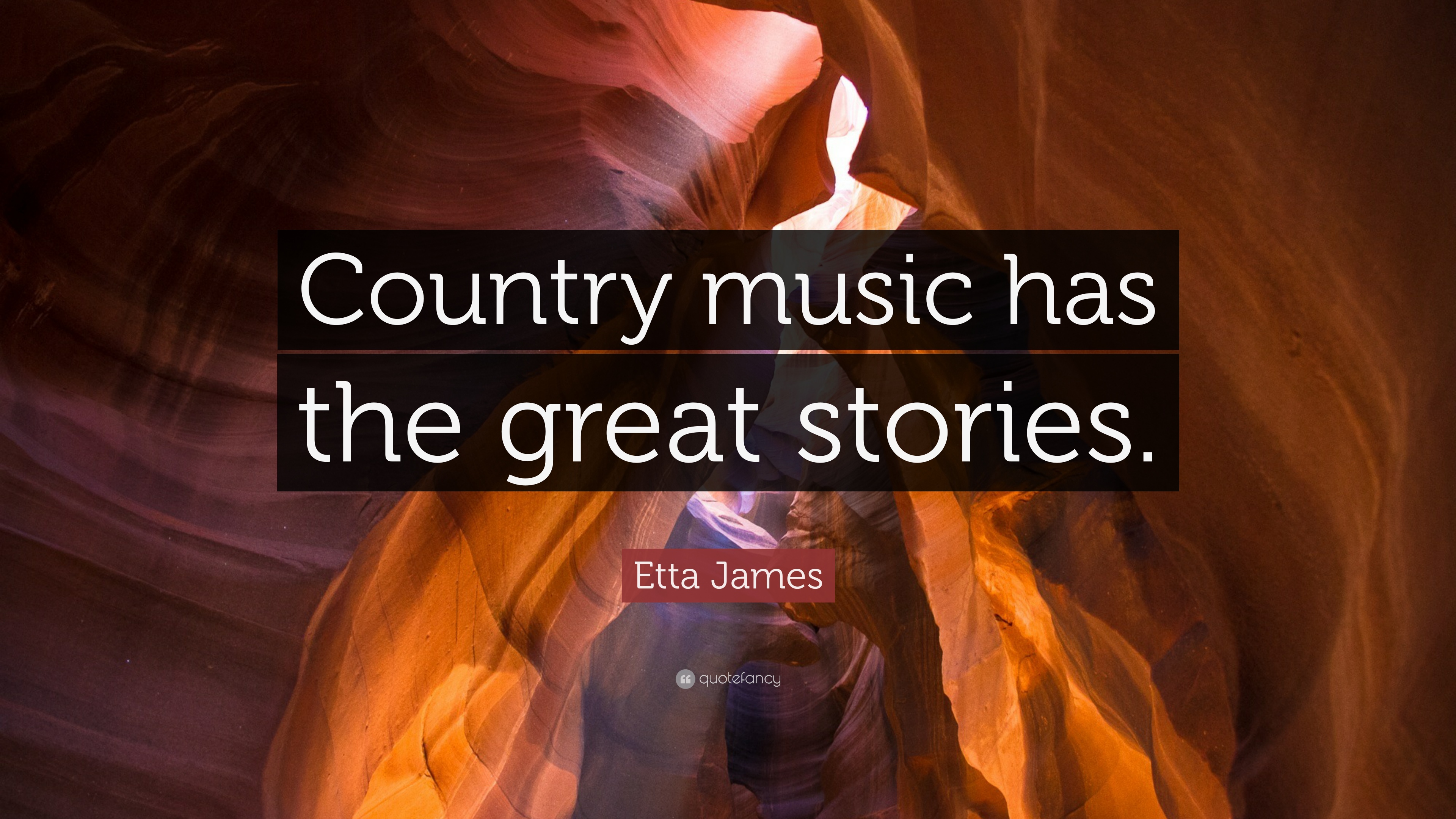 Etta James Quote: “Country music has the great stories.” 7