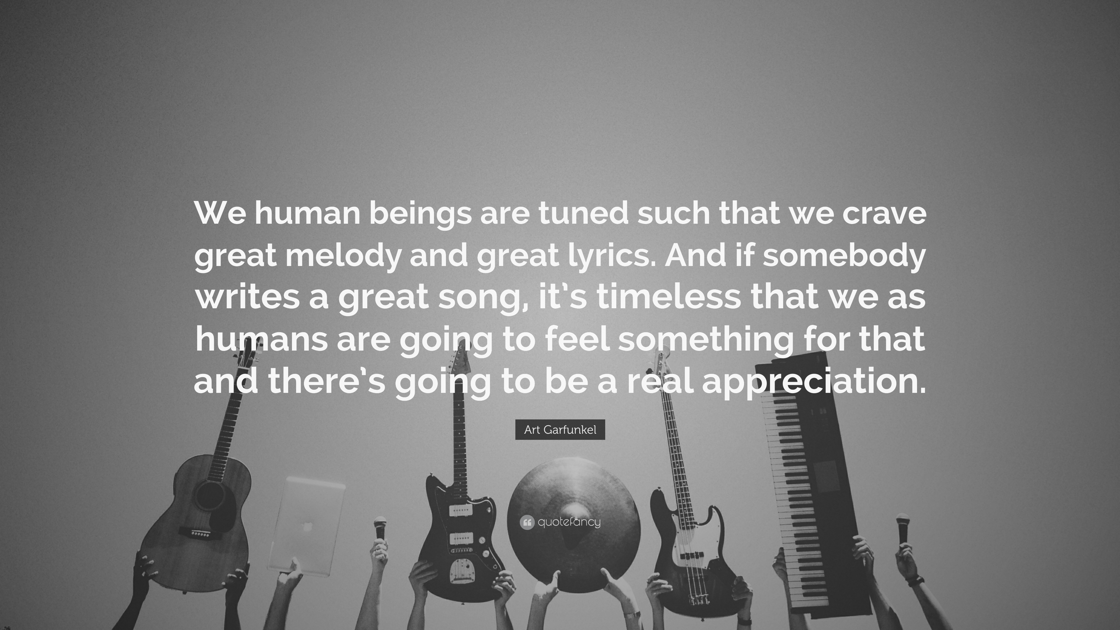 Art Garfunkel Quote: “We human beings are tuned such that we crave