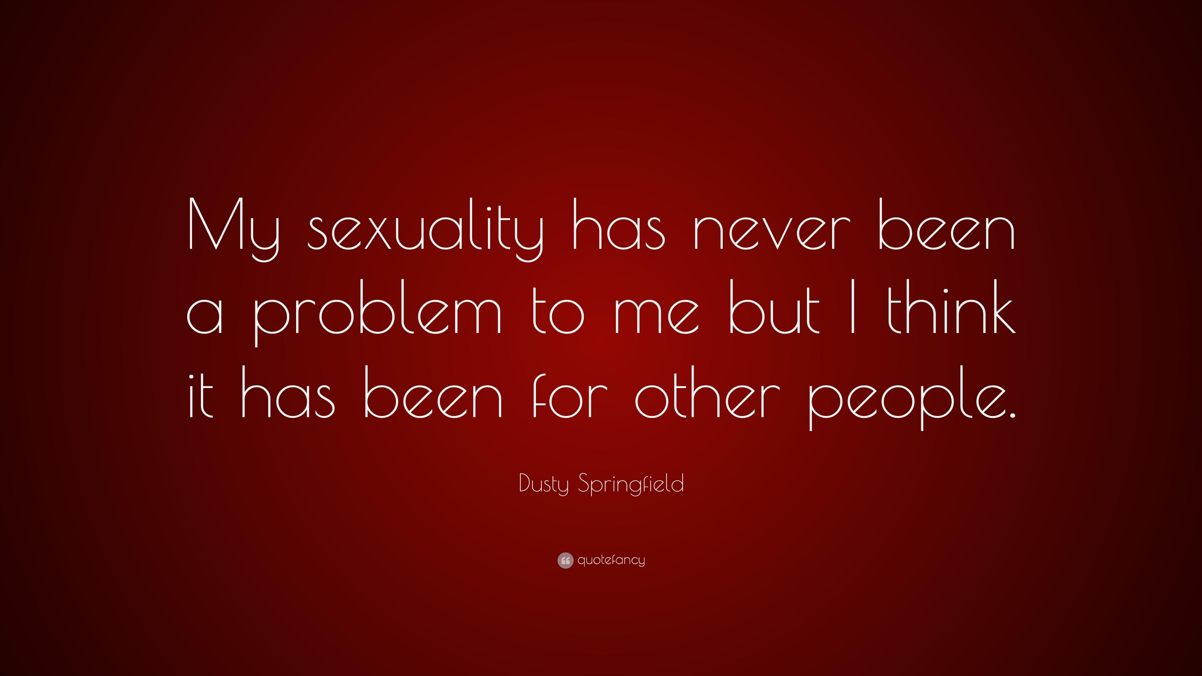Dusty Springfield Quote: “My sexuality has never been a problem to