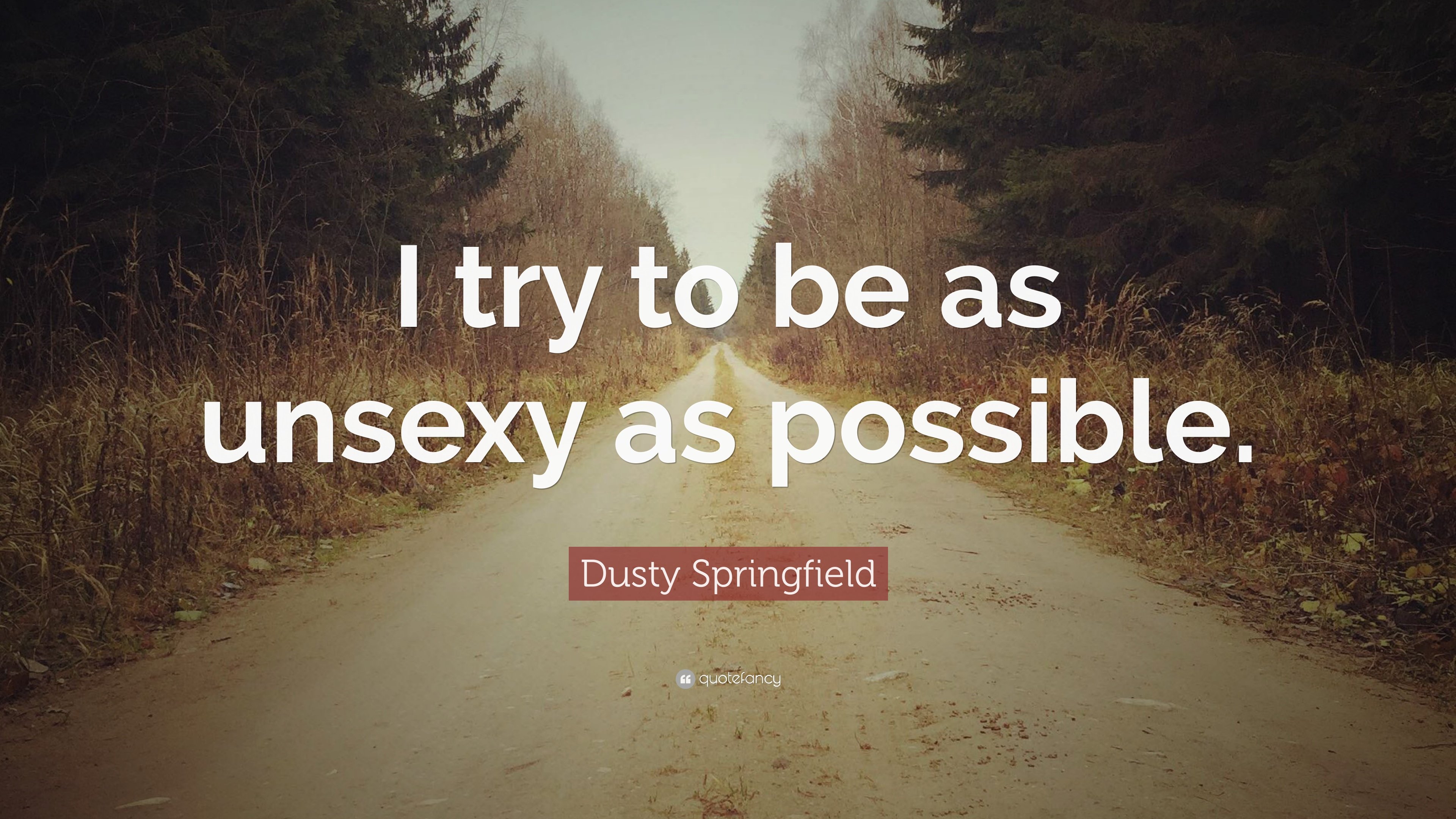 Dusty Springfield Quote: “I try to be as unas possible.” 7