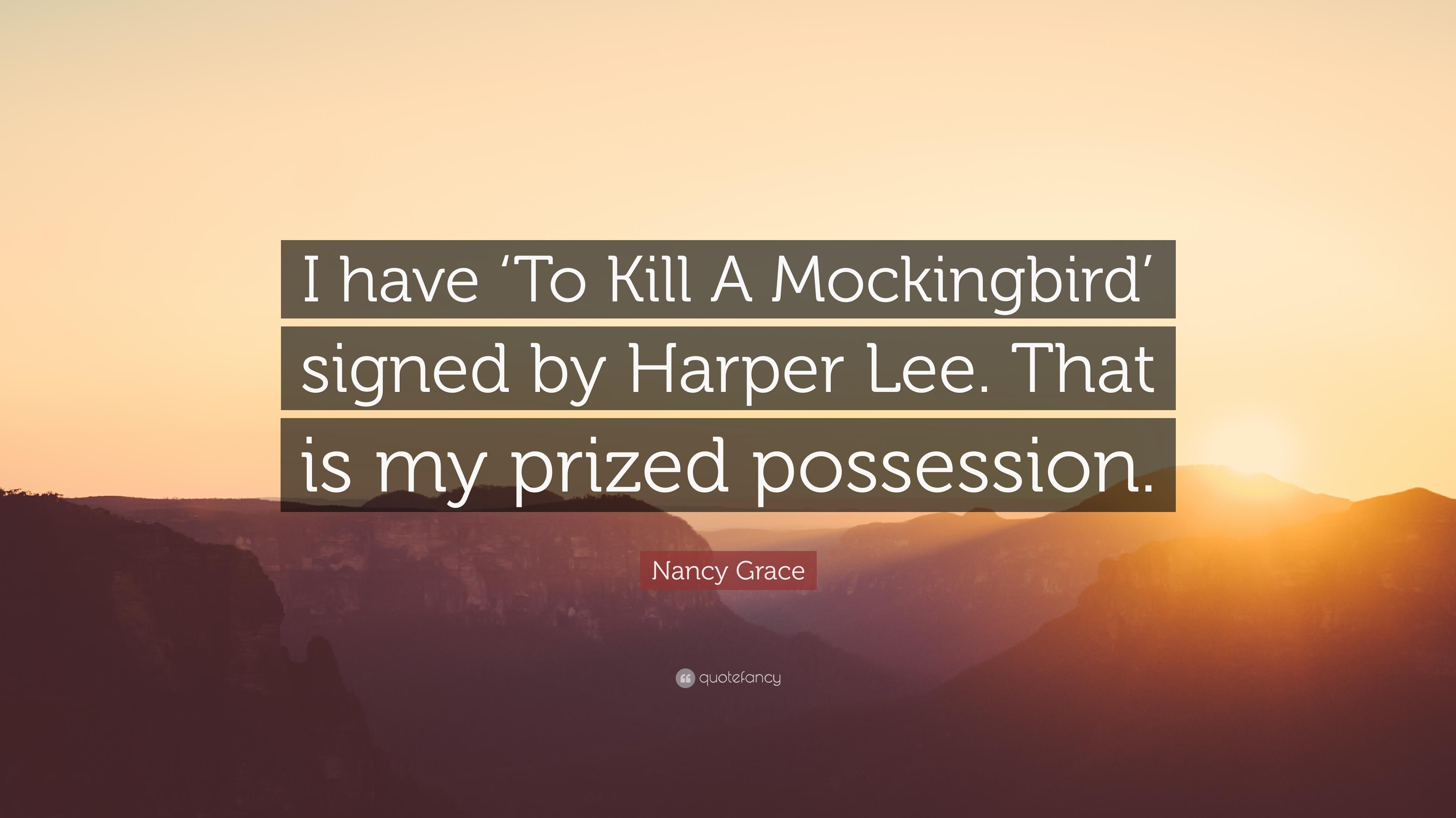 Nancy Grace Quote: “I have 'To Kill A Mockingbird' signed