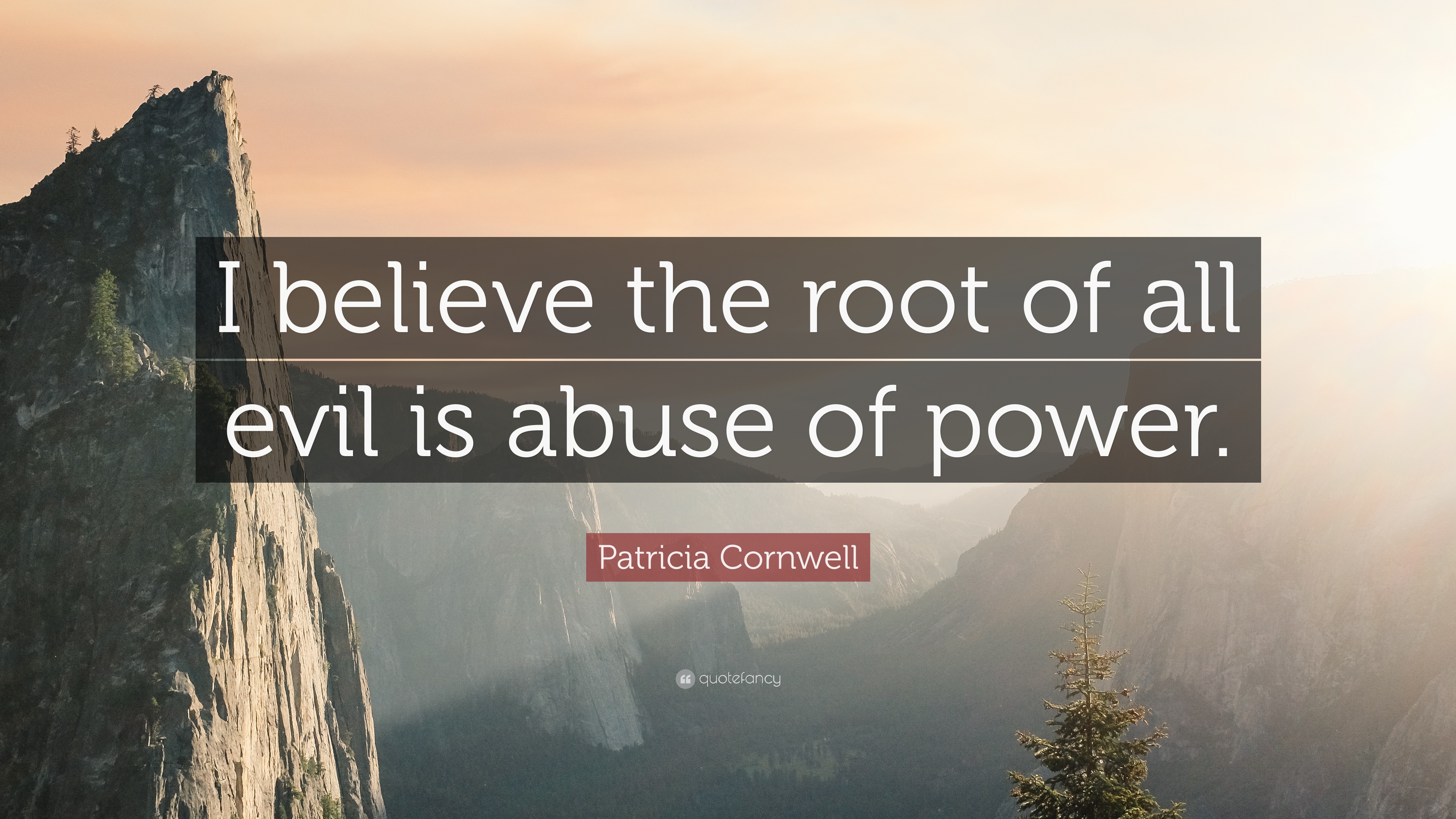 Patricia Cornwell Quote: “I believe the root of all evil is abuse