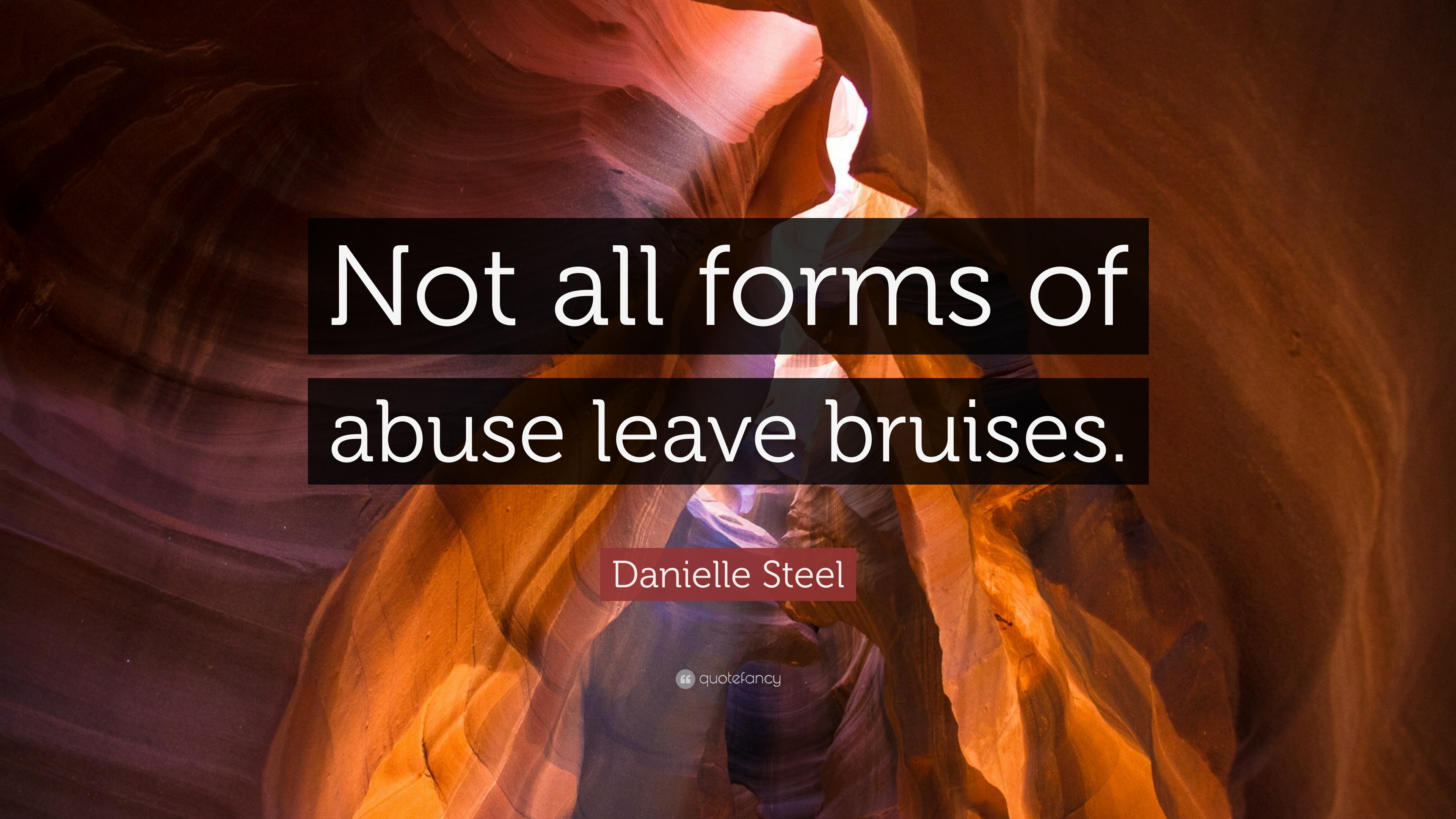 Danielle Steel Quote: “Not all forms of abuse leave bruises.” 11