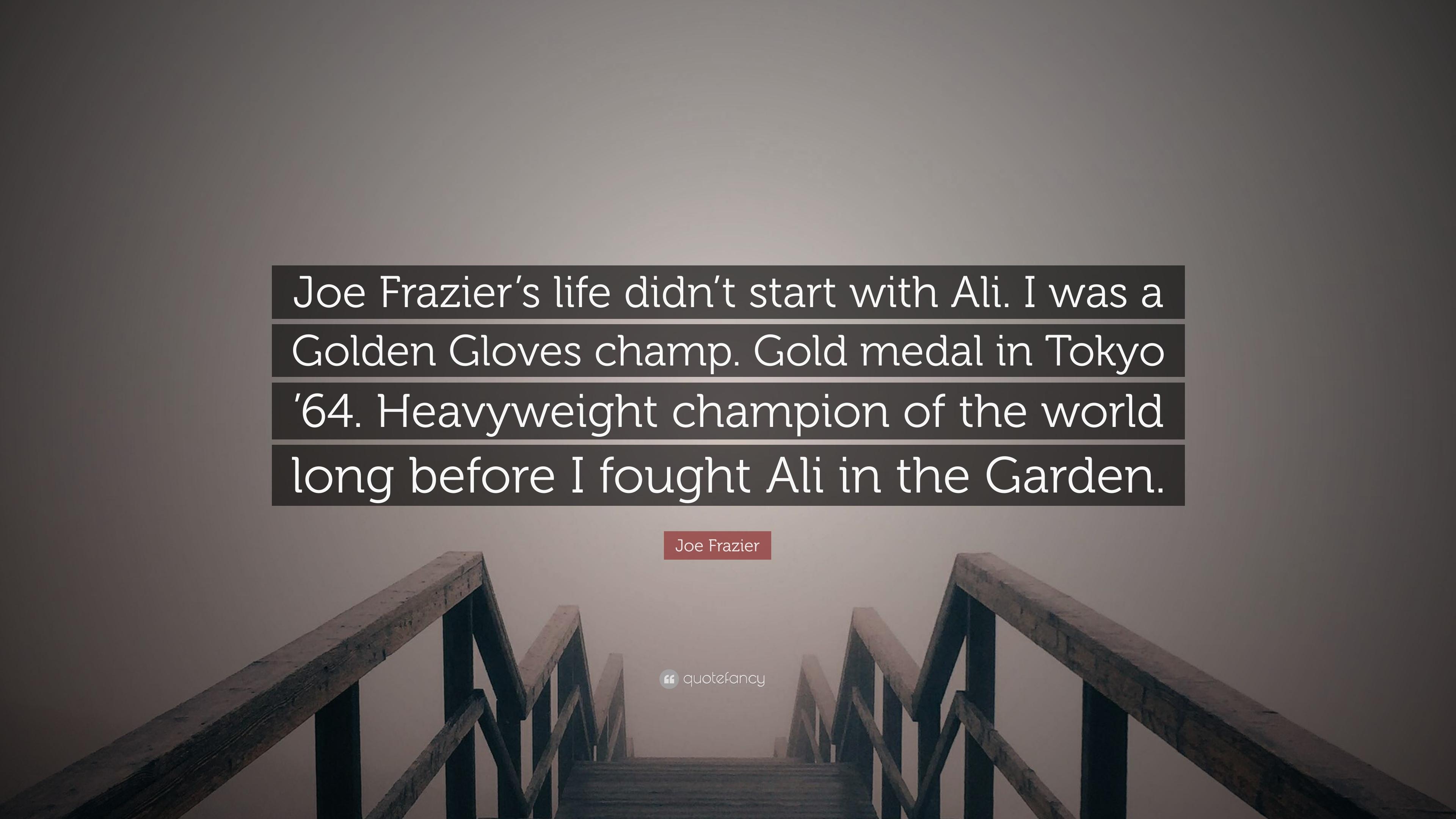 Joe Frazier Quote: “Joe Frazier's life didn't start with Ali. I was