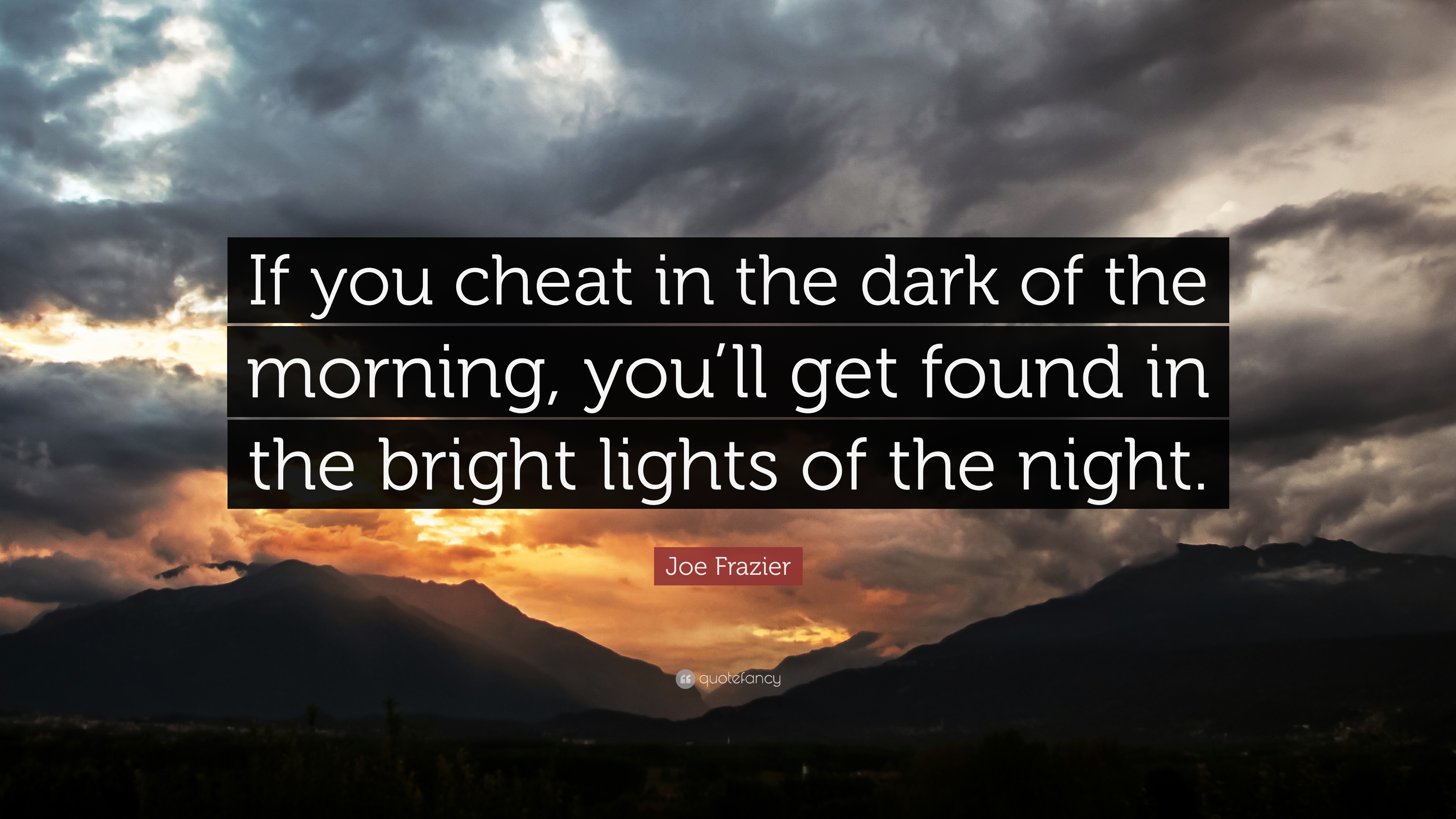 Joe Frazier Quote: “If you cheat in the dark of the morning, you'll