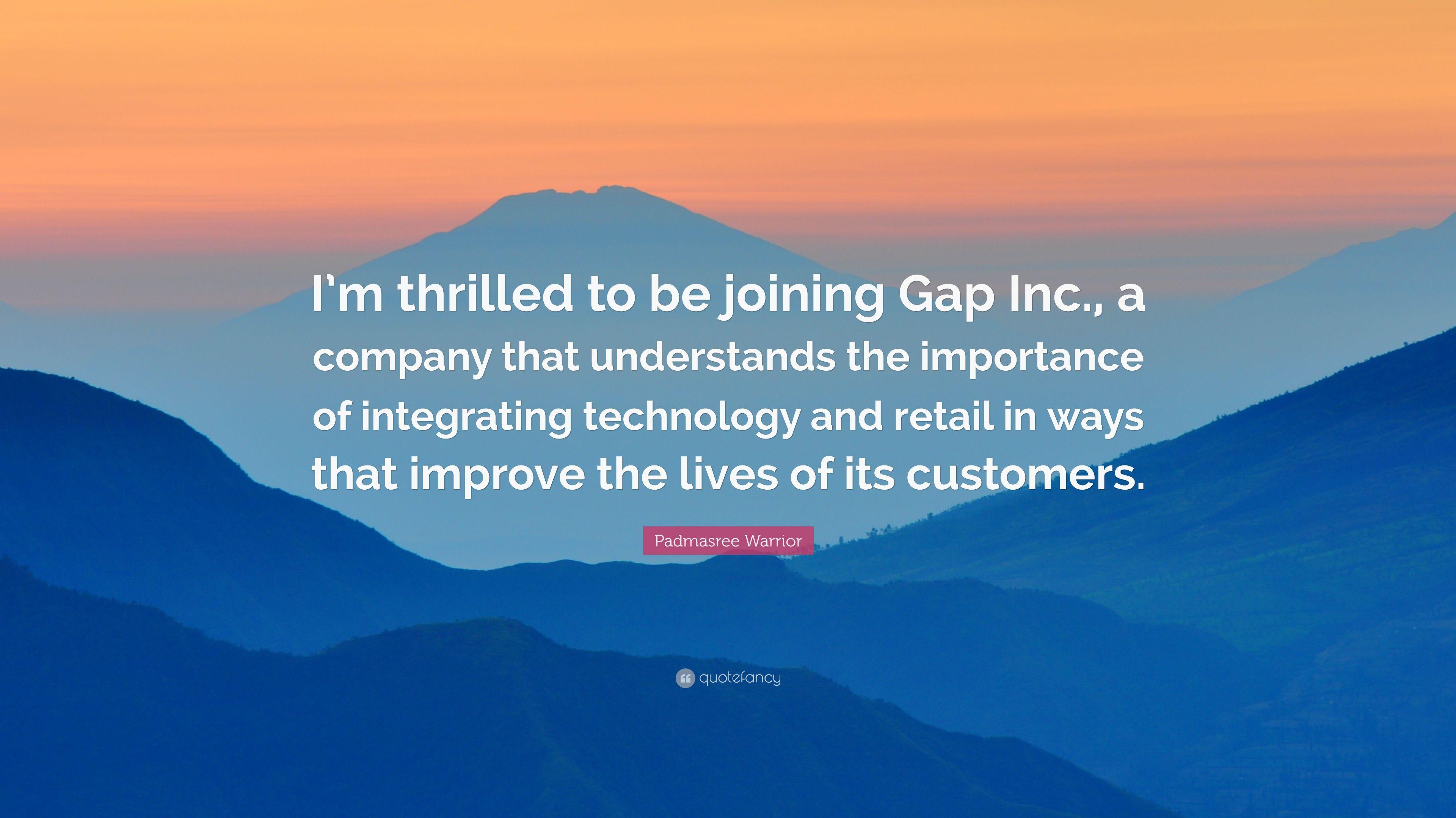 Padmasree Warrior Quote: “I'm thrilled to be joining Gap Inc., a