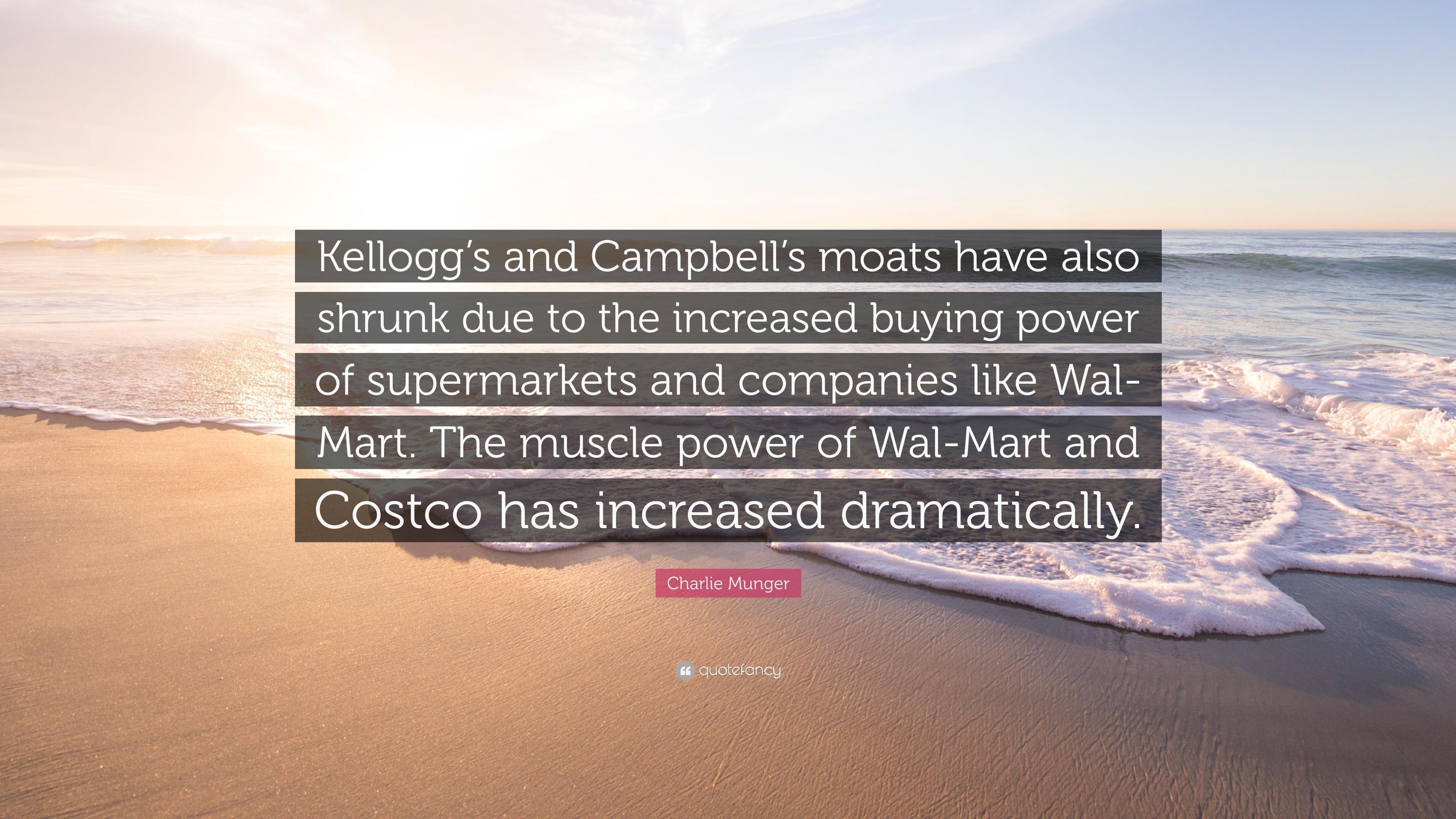 Charlie Munger Quote: “Kellogg's and Campbell's moats have also