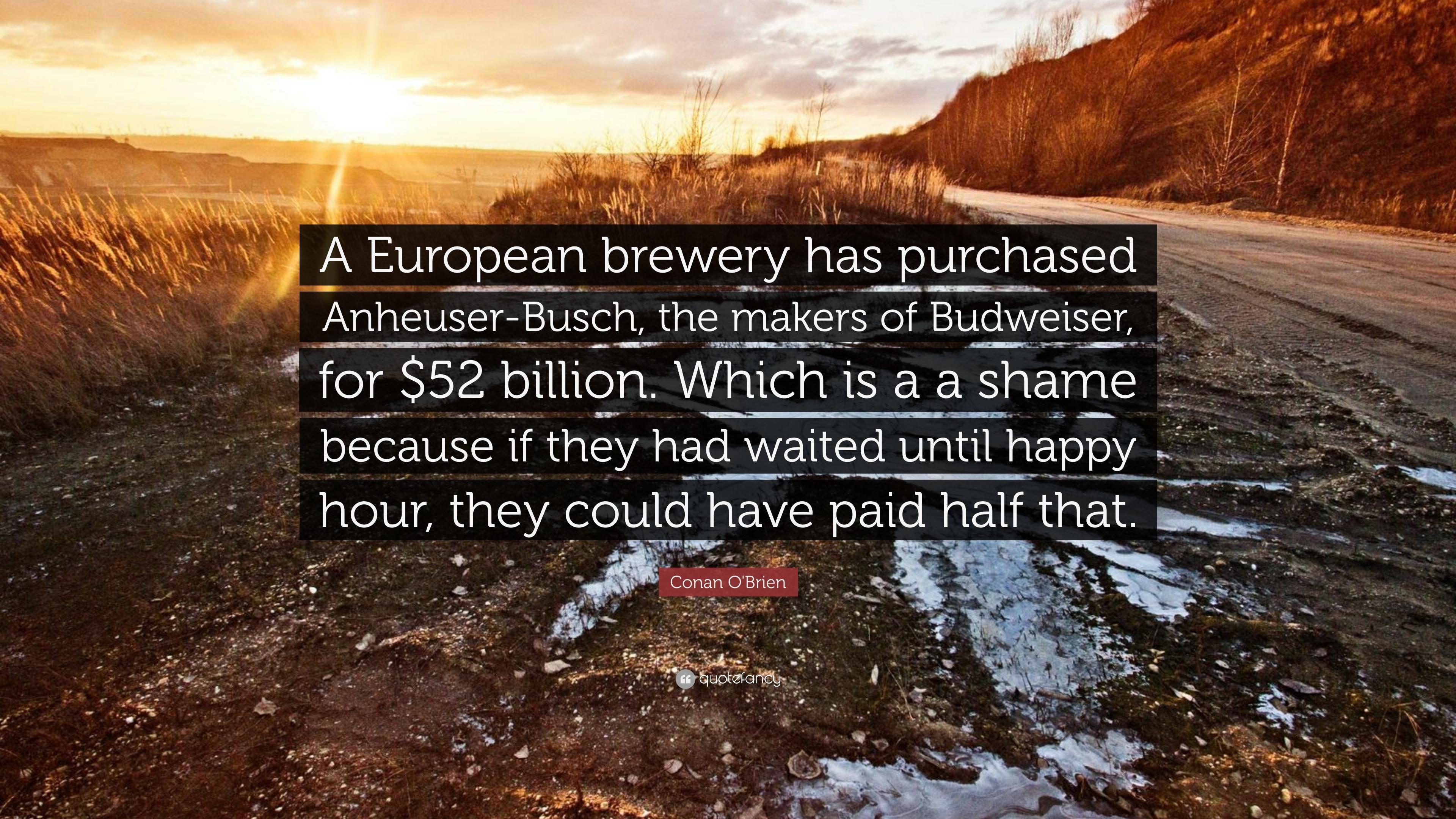 Conan O'Brien Quote: “A European brewery has purchased Anheuser