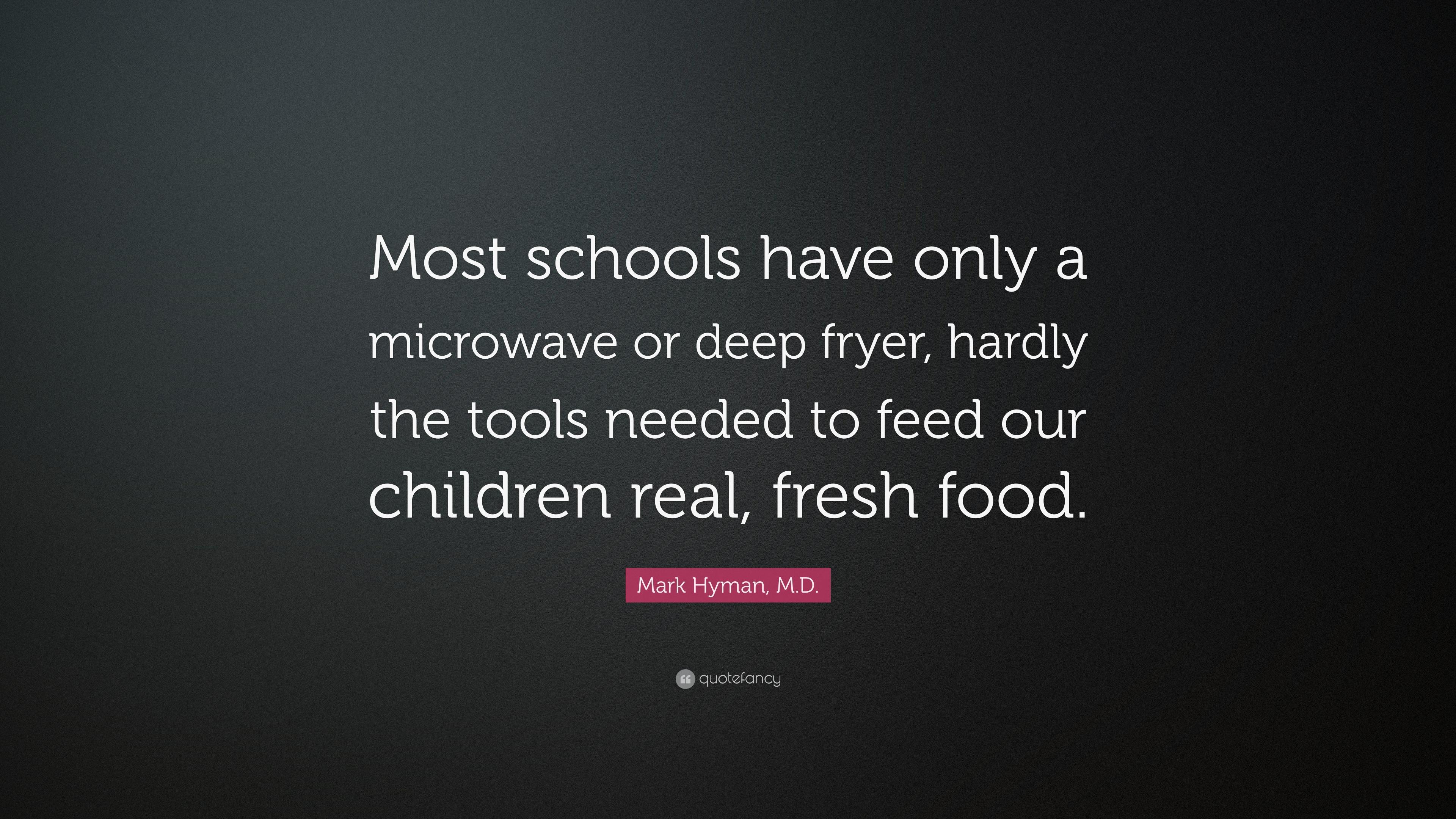 Mark Hyman, M.D. Quote: “Most schools have only a microwave or deep