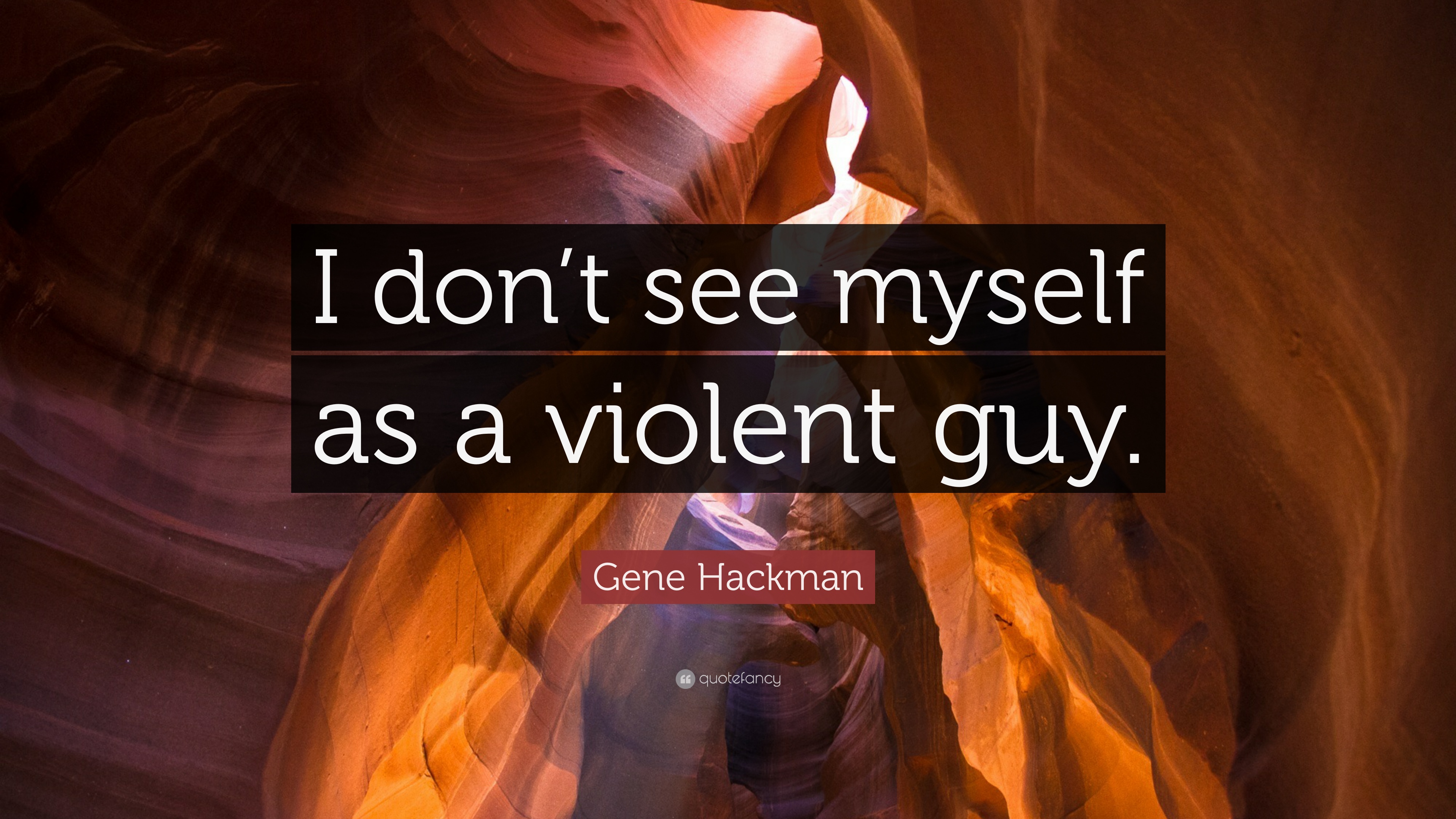 Gene Hackman Quote: “I don't see myself as a violent guy.” 7