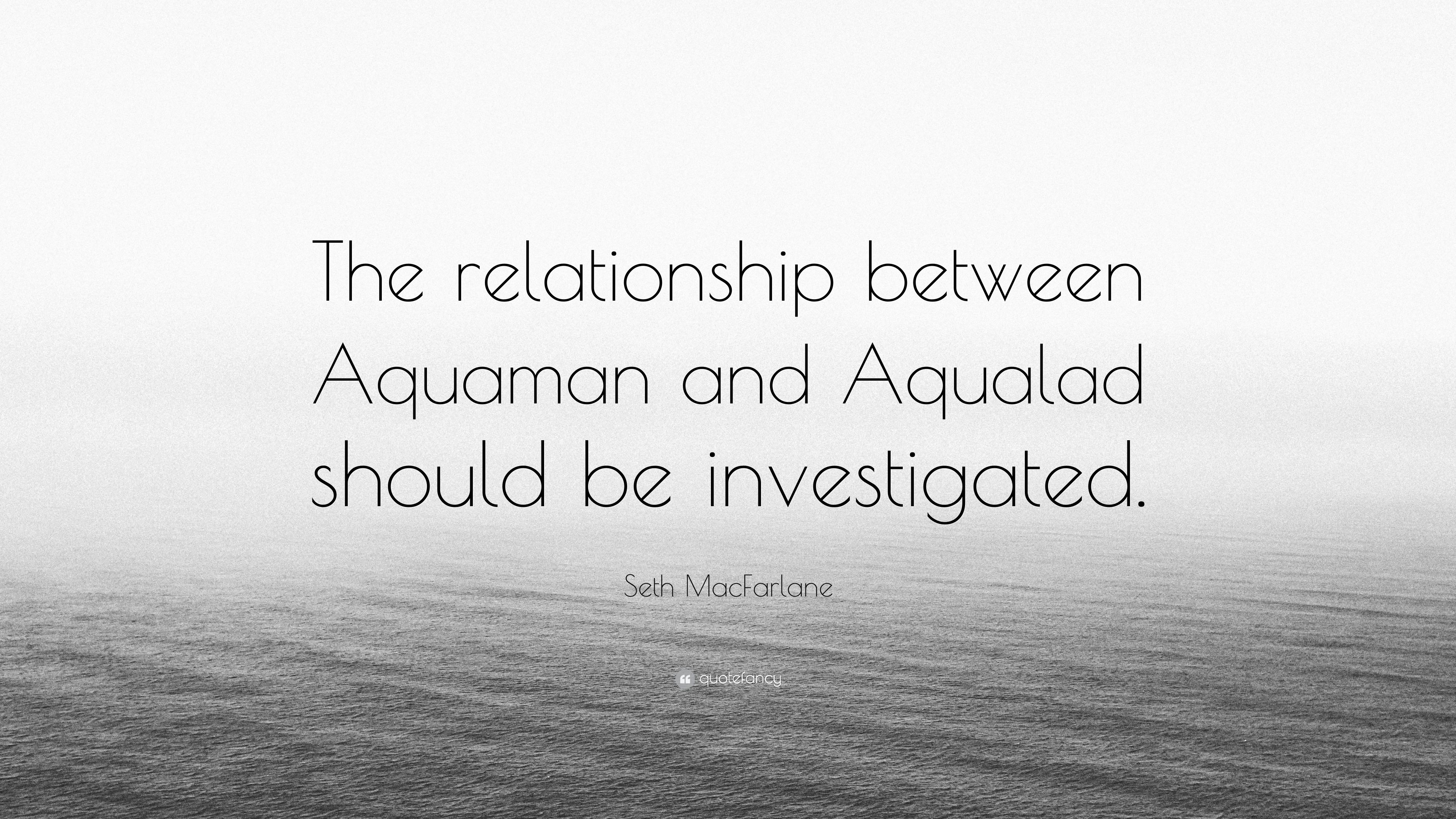 Seth MacFarlane Quote: “The relationship between Aquaman and Aqualad