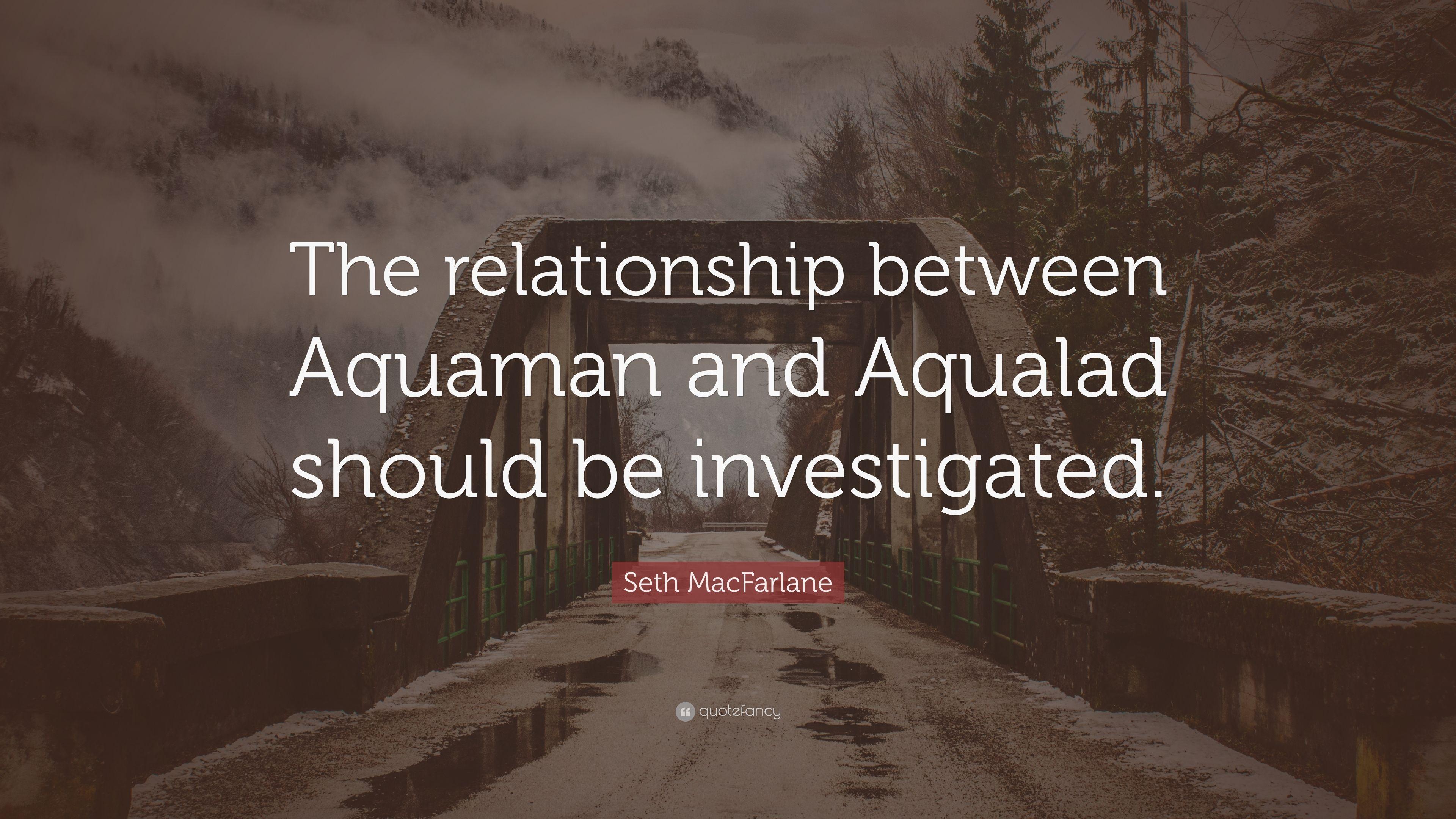 Seth MacFarlane Quote: “The relationship between Aquaman and Aqualad