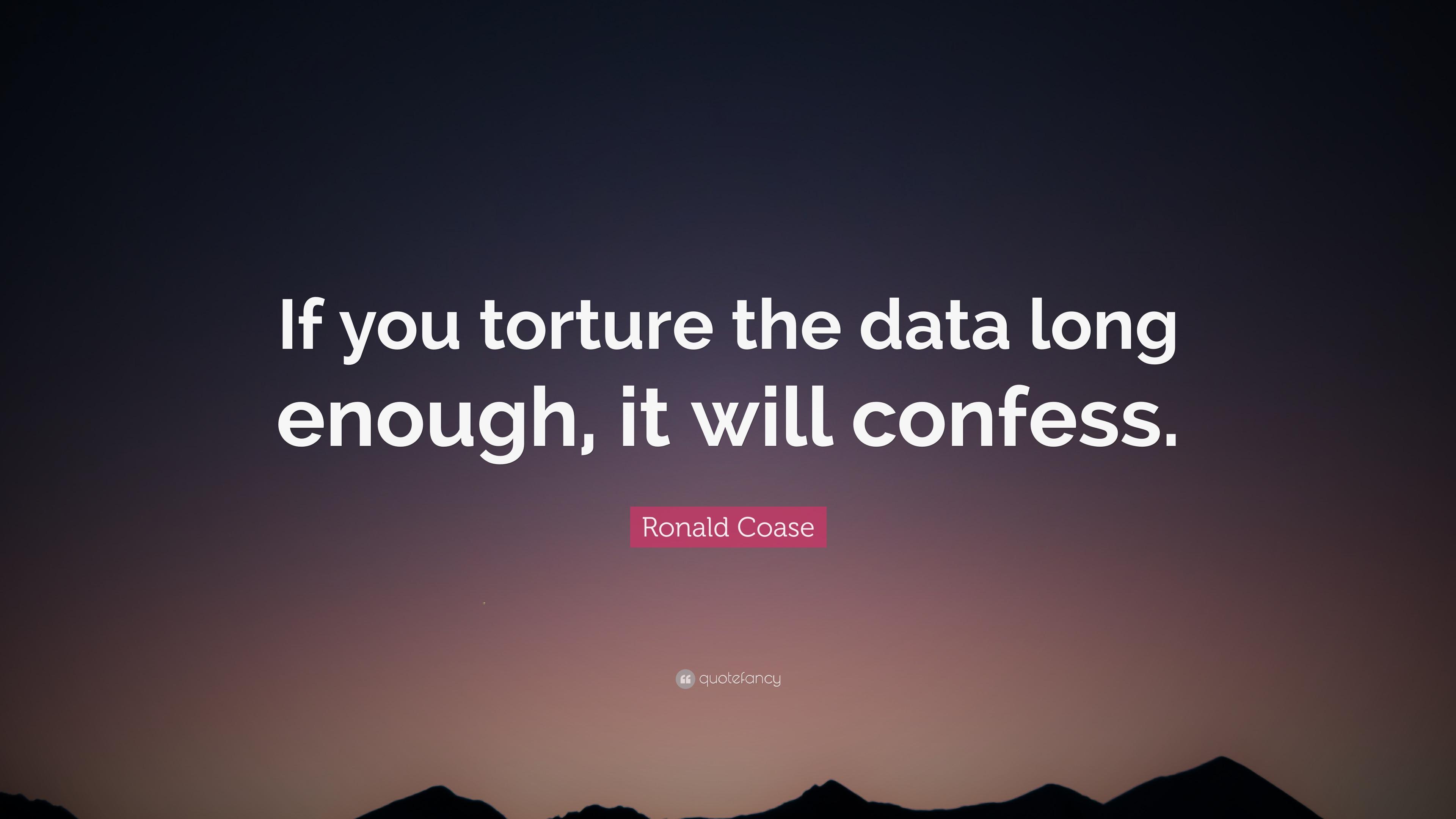 Ronald Coase Quote: “If you torture the data long enough, it will