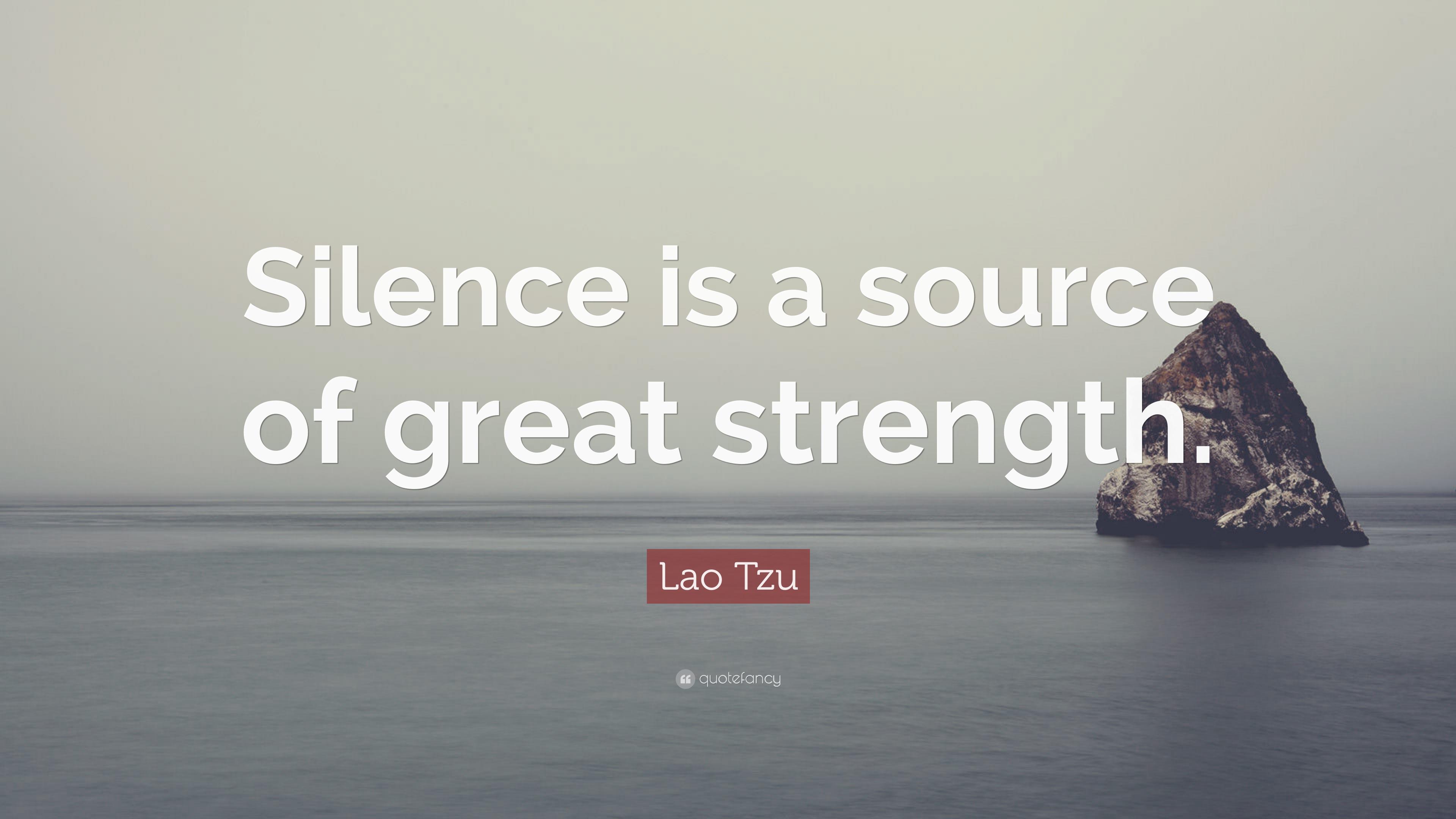 Lao Tzu Quote: "Silence is a source of great strength. 