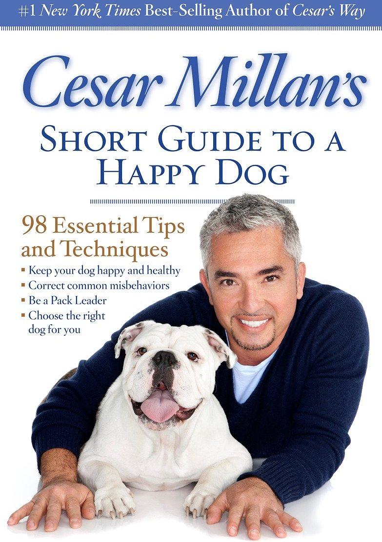 Cesar Millan's Short Guide to a Happy Dog: 98 Essential Tips