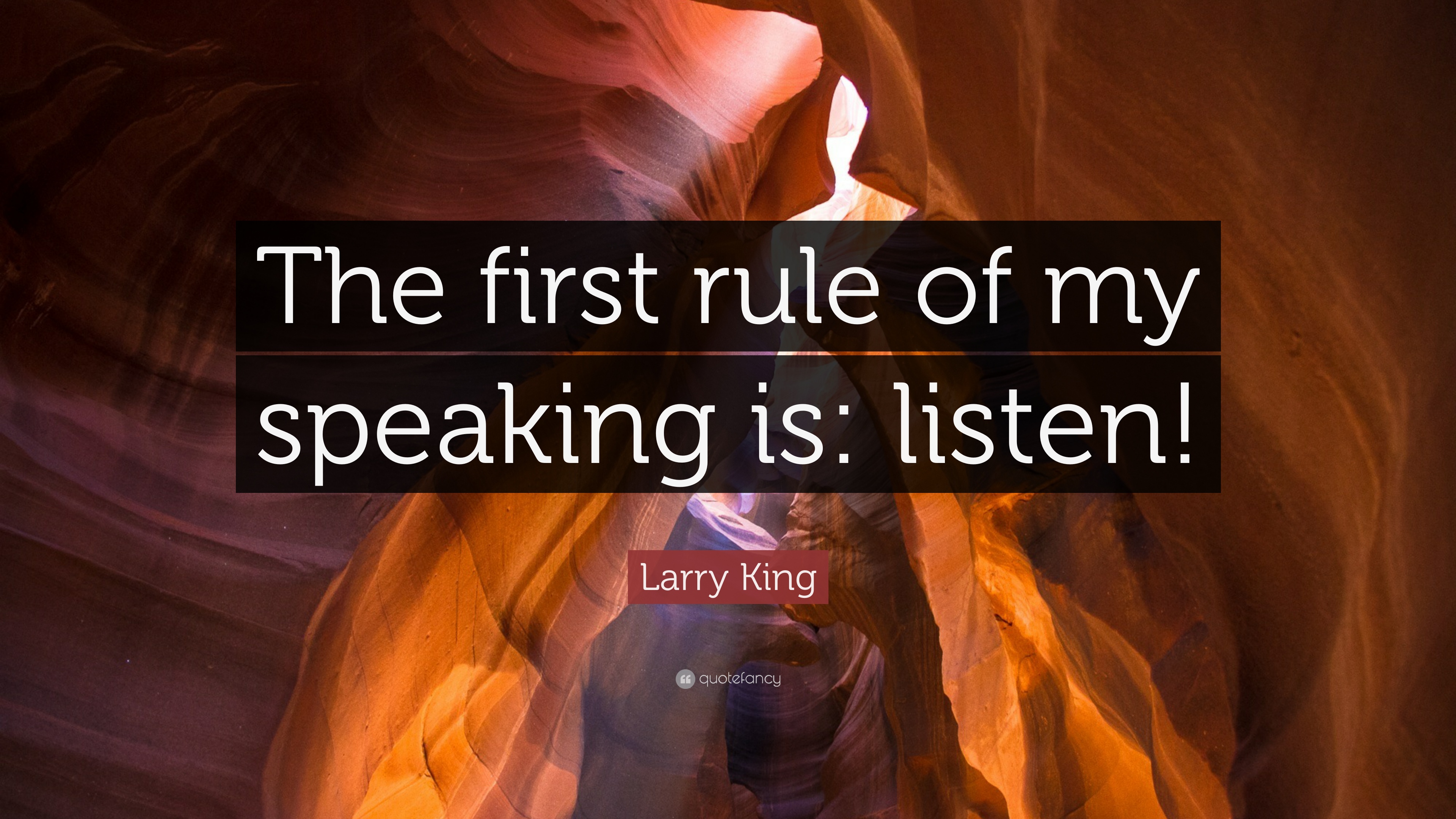 Larry King Quote: “The first rule of my speaking is: listen!” 9
