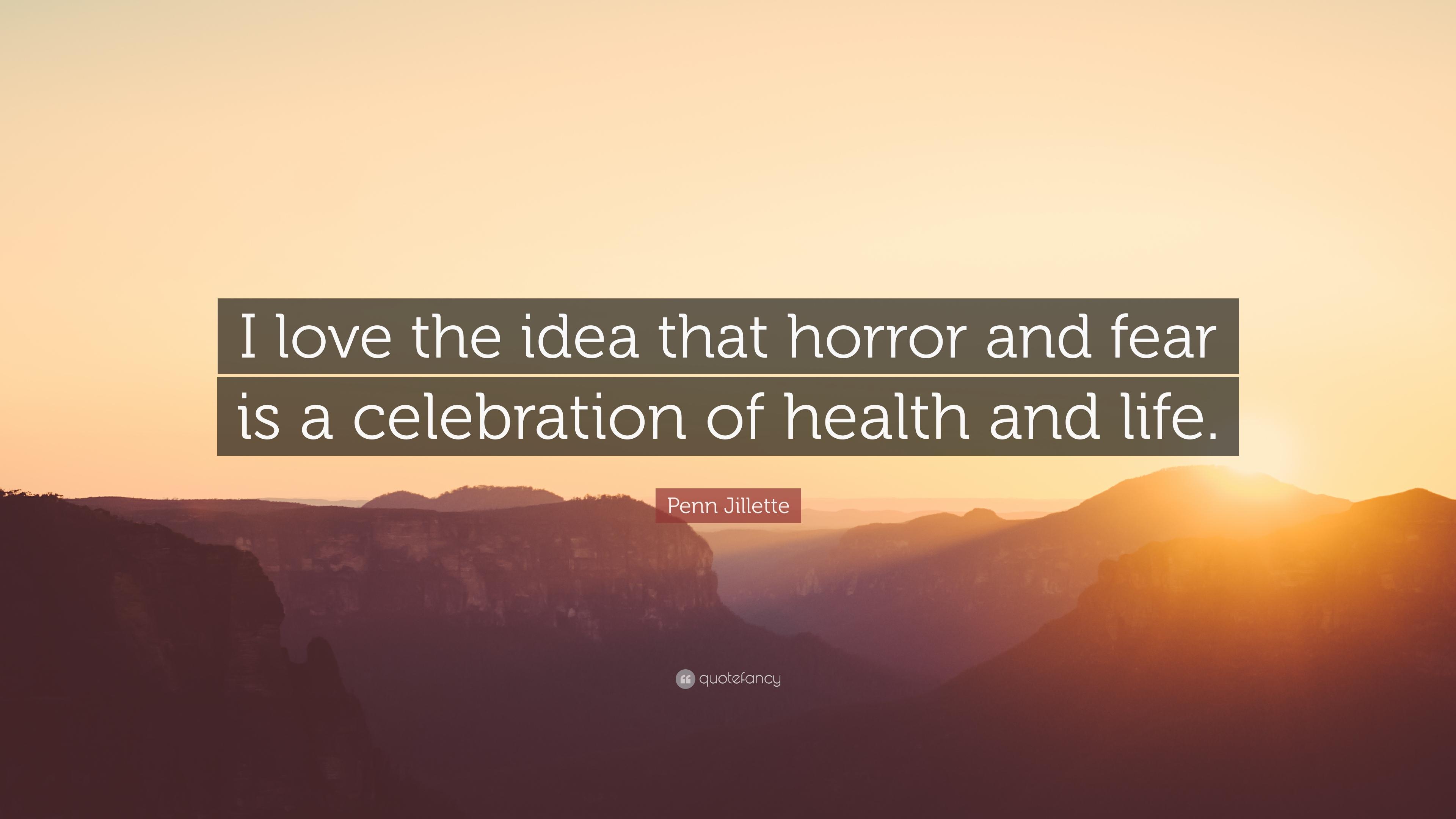 Penn Jillette Quote: “I love the idea that horror and fear is a
