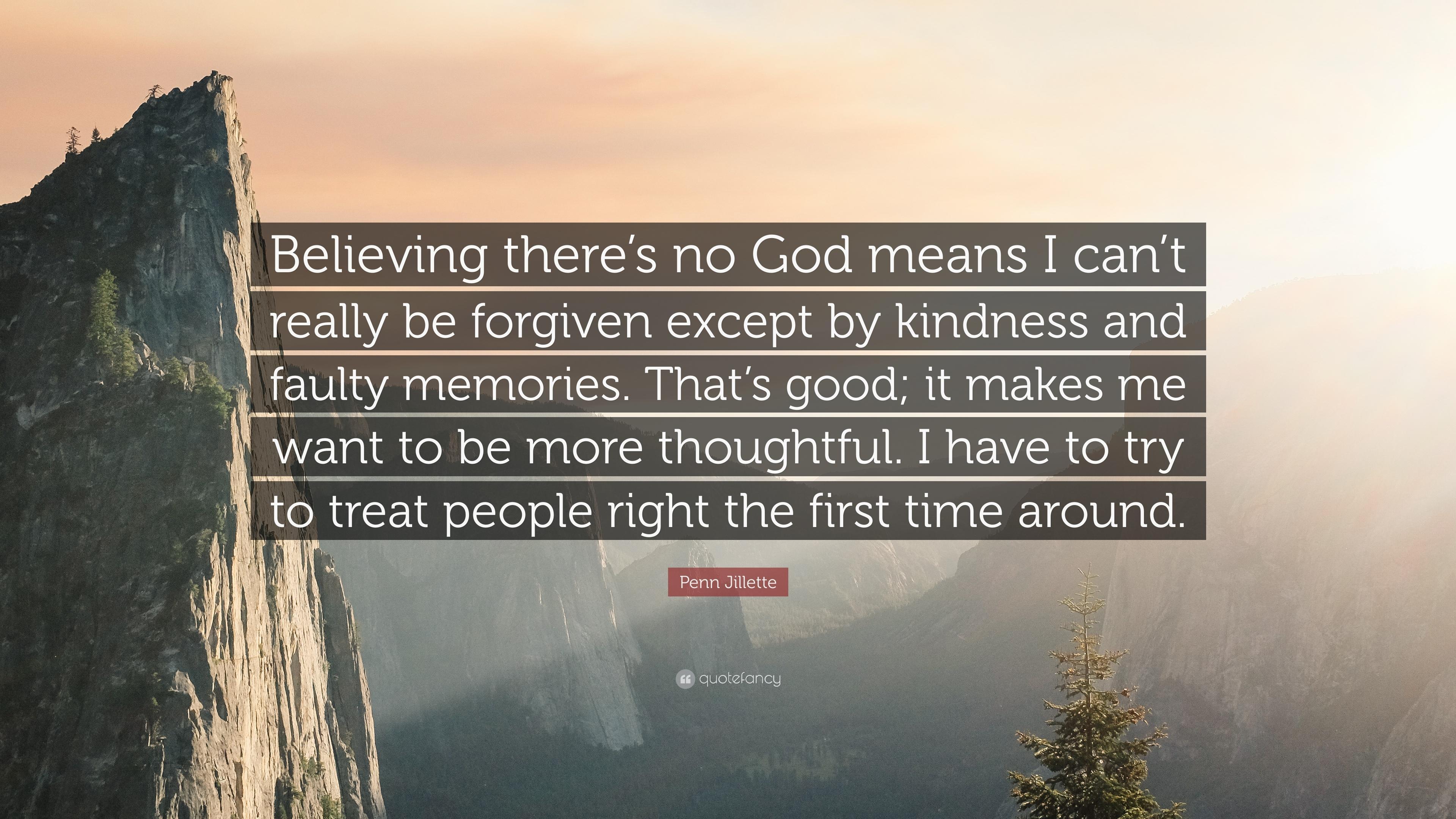 Penn Jillette Quote: “Believing there's no God means I can't really
