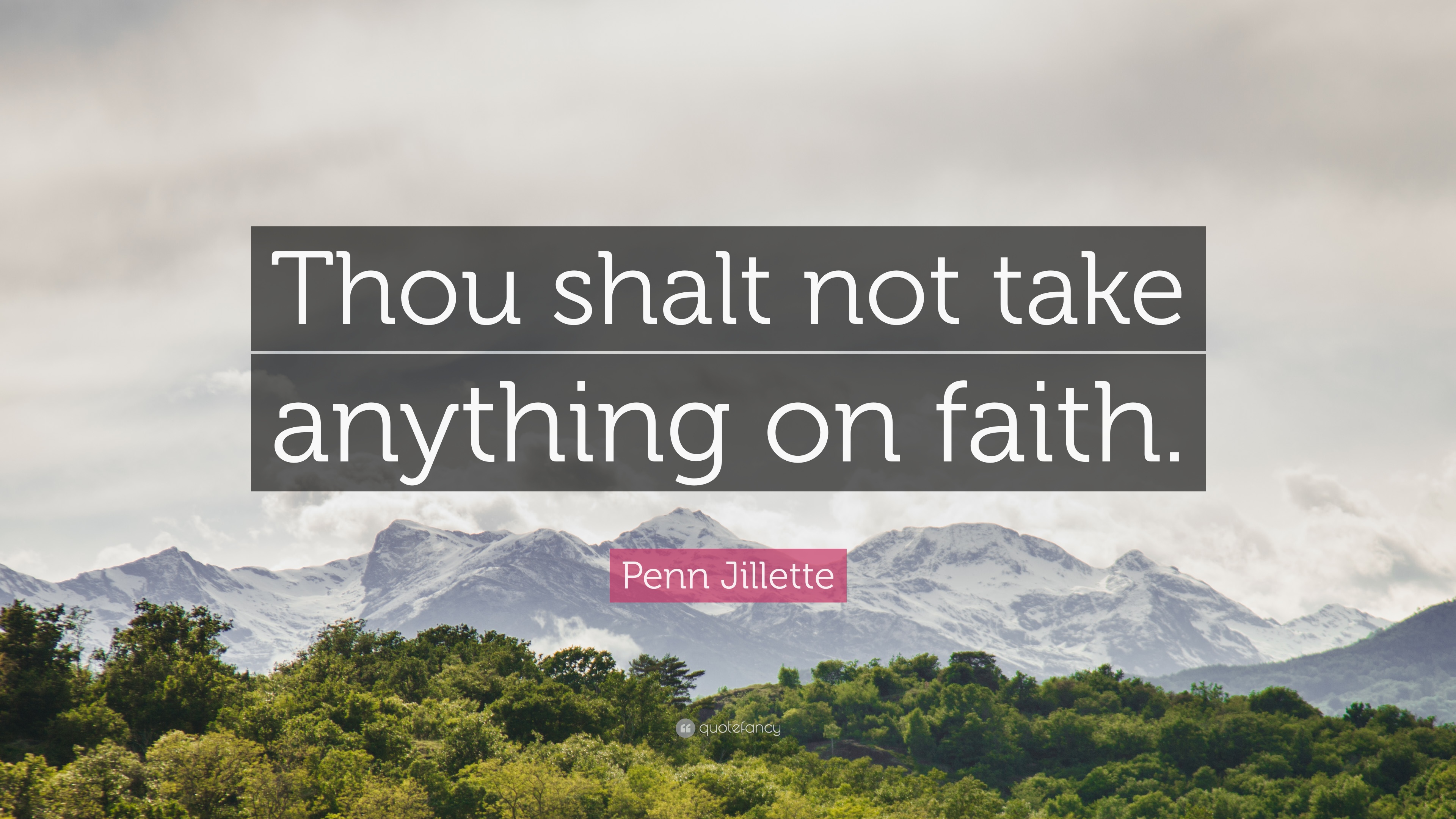 Penn Jillette Quote: “Thou shalt not take anything on faith.” 7