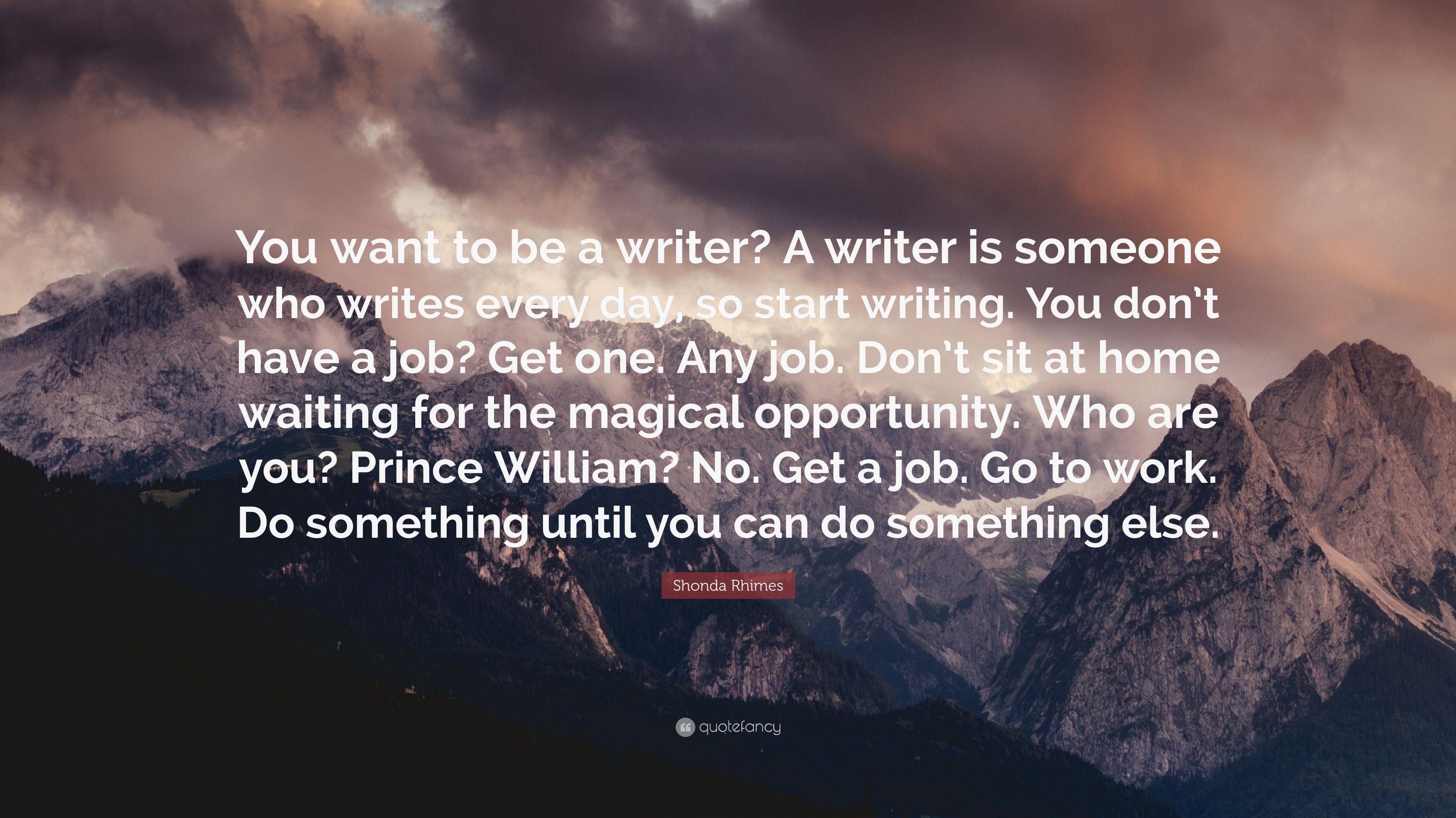 Shonda Rhimes Quote: “You want to be a writer? A writer is someone