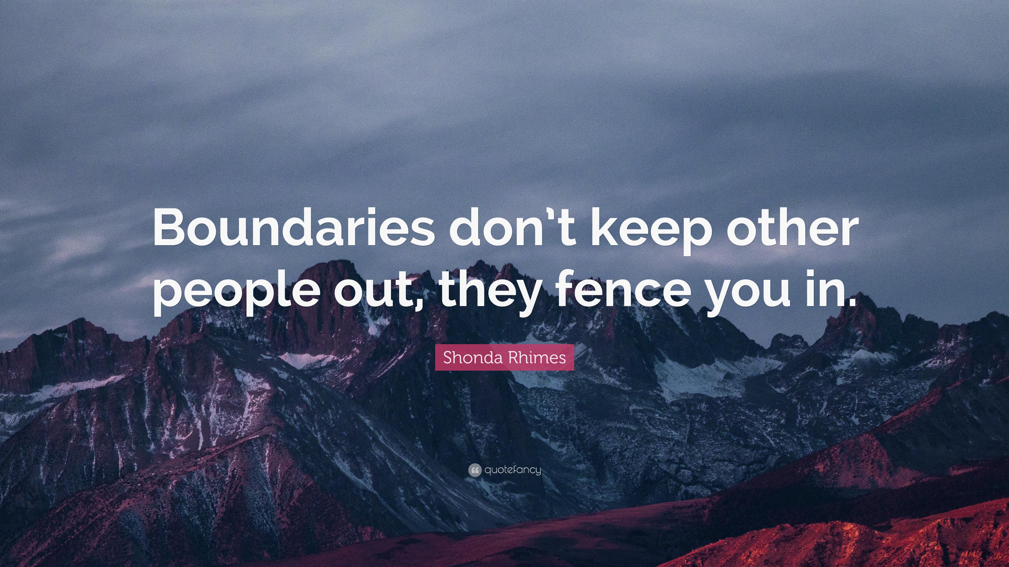 Shonda Rhimes Quote: “Boundaries don't keep other people out, they