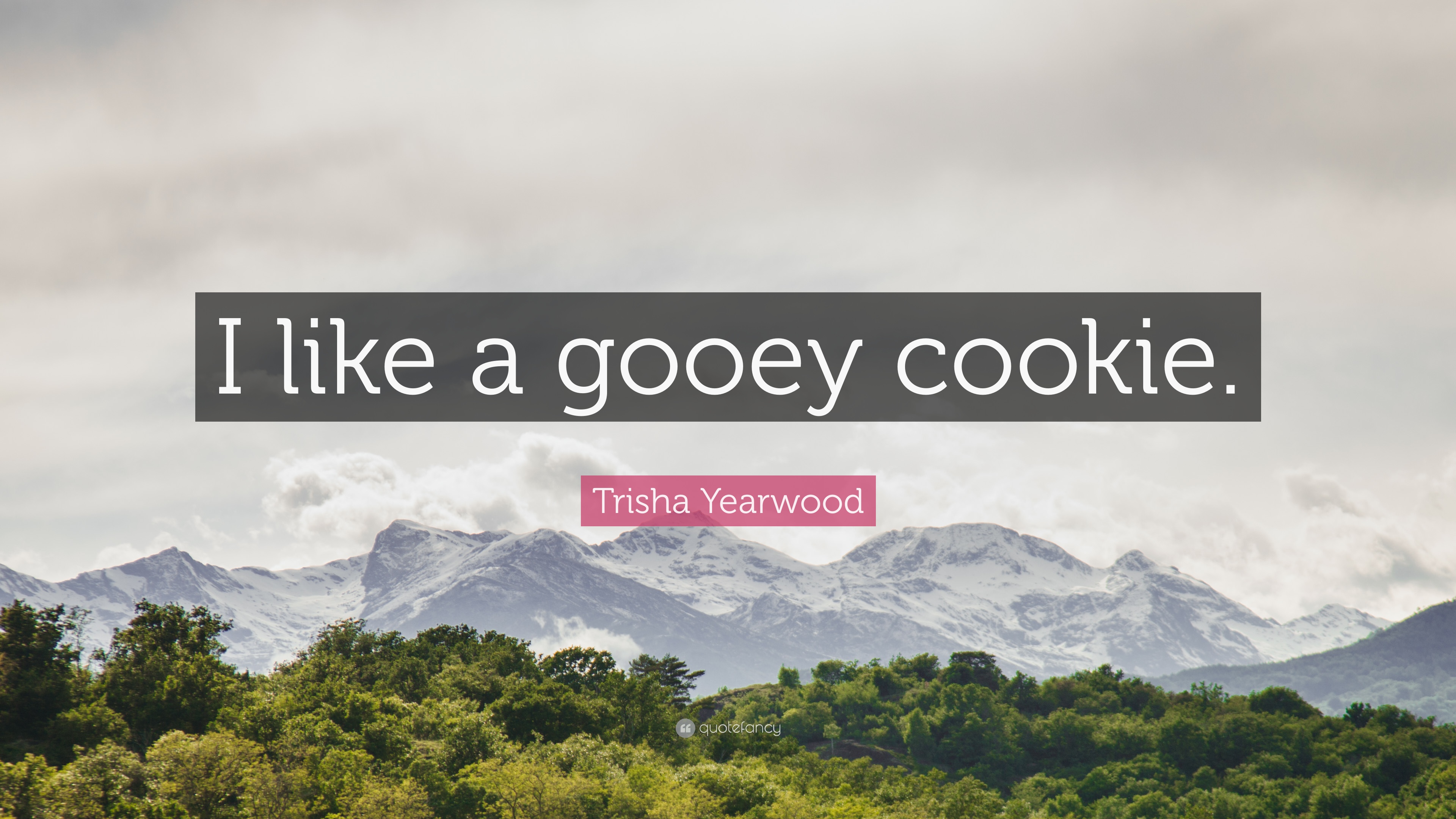 Trisha Yearwood Quote: “I like a gooey cookie.” 7 wallpaper