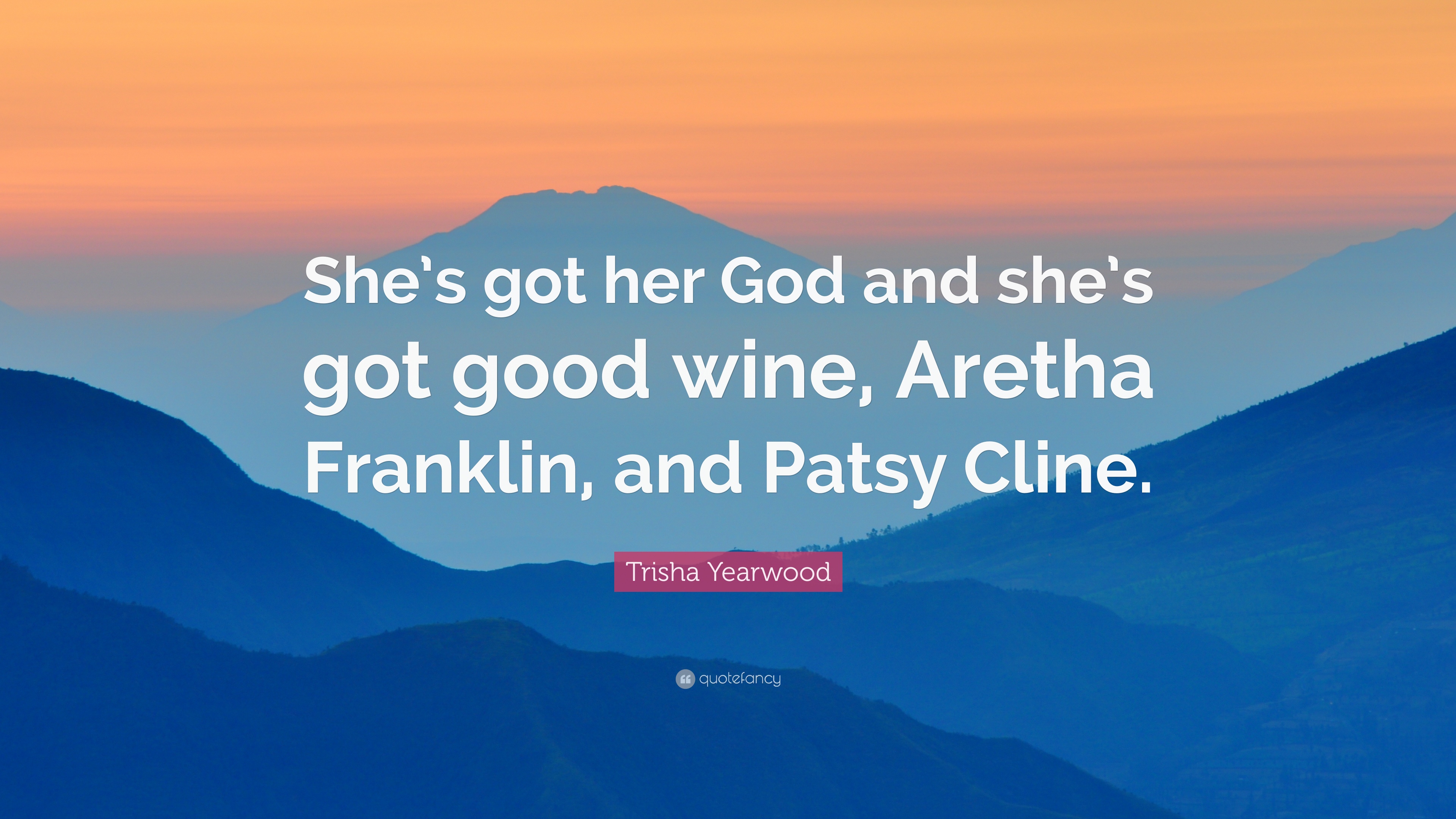 Trisha Yearwood Quote: “She's got her God and she's got good wine