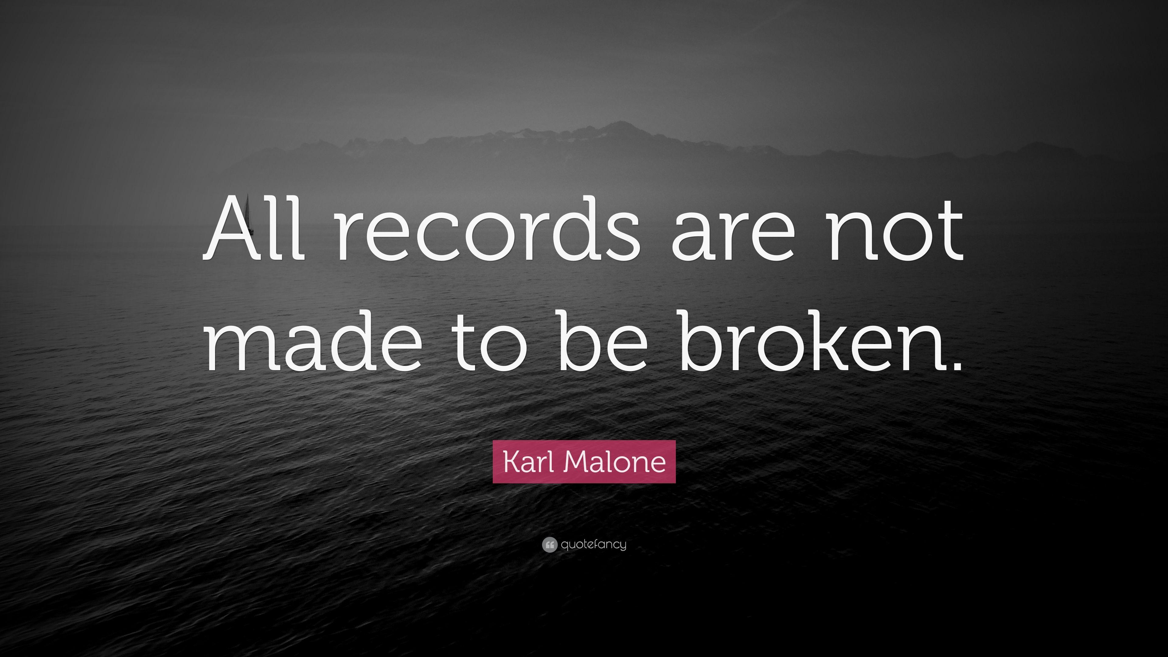 Karl Malone Quote: “All records are not made to be broken.” 7