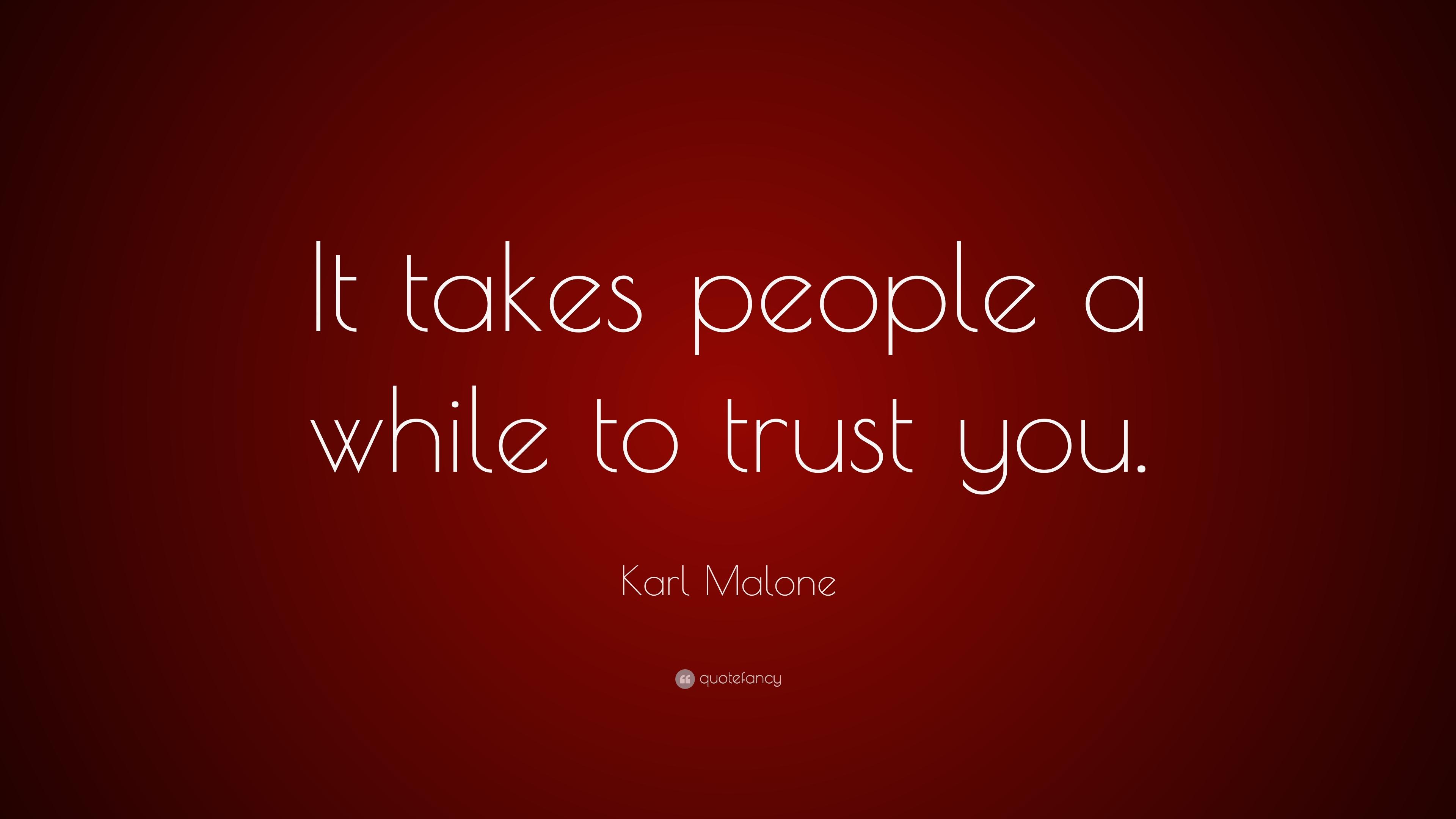 Karl Malone Quote: “It takes people a while to trust you.” 7