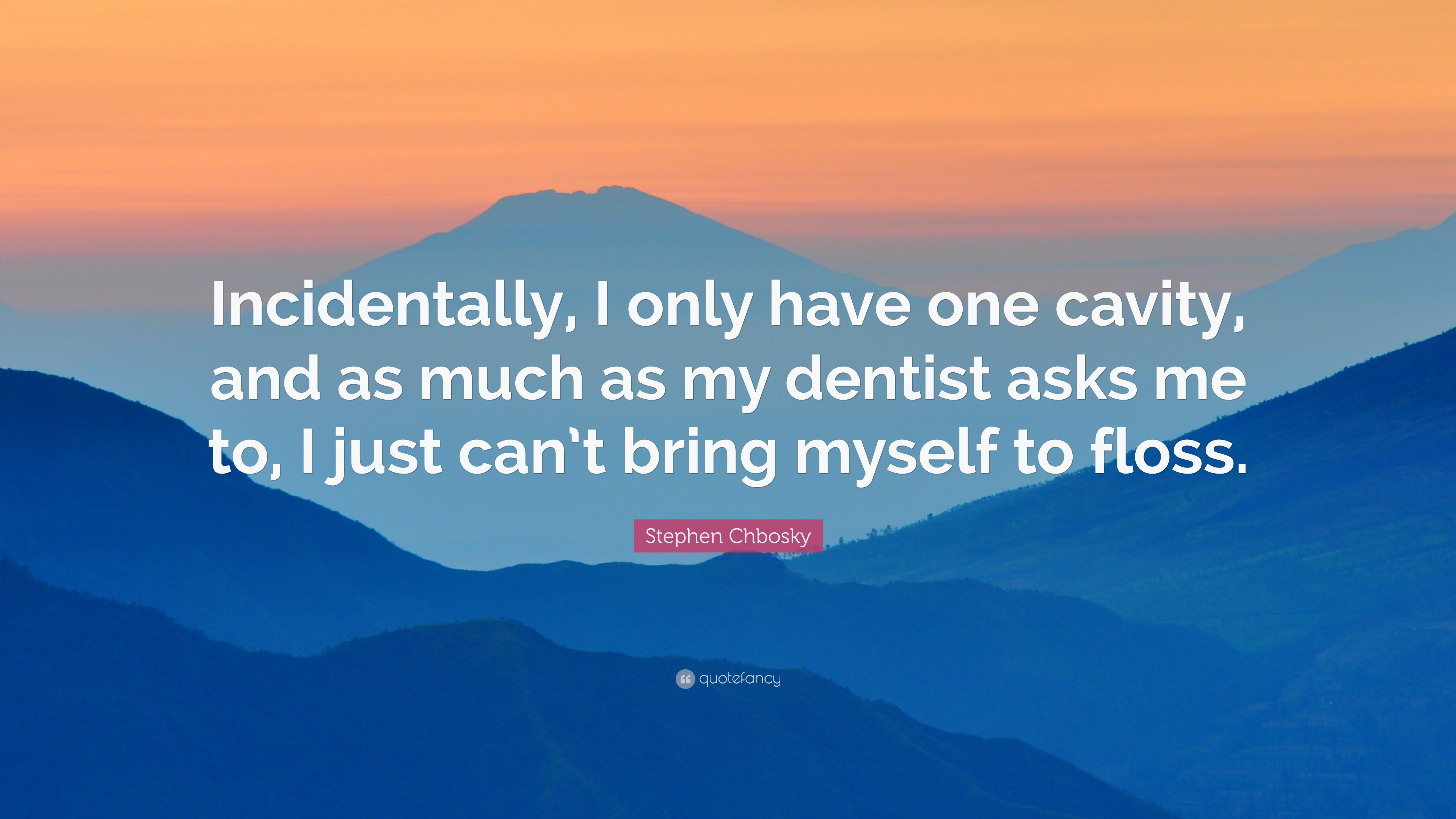 Stephen Chbosky Quote: “Incidentally, I only have one cavity, and as