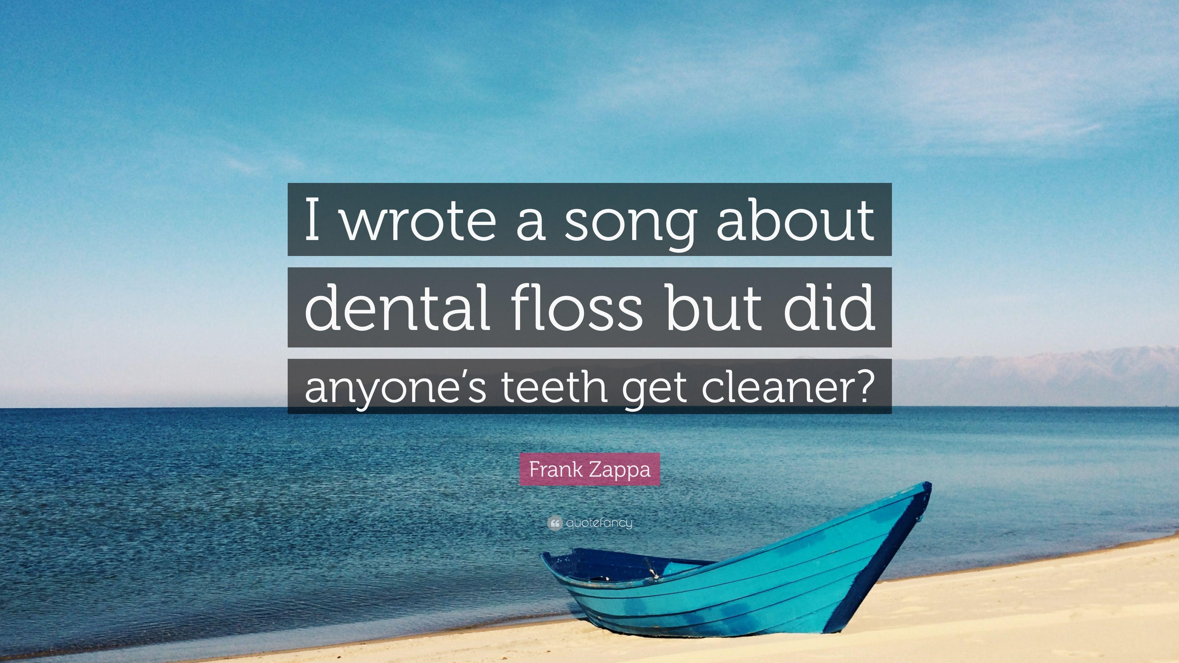 Frank Zappa Quote: “I wrote a song about dental floss but did