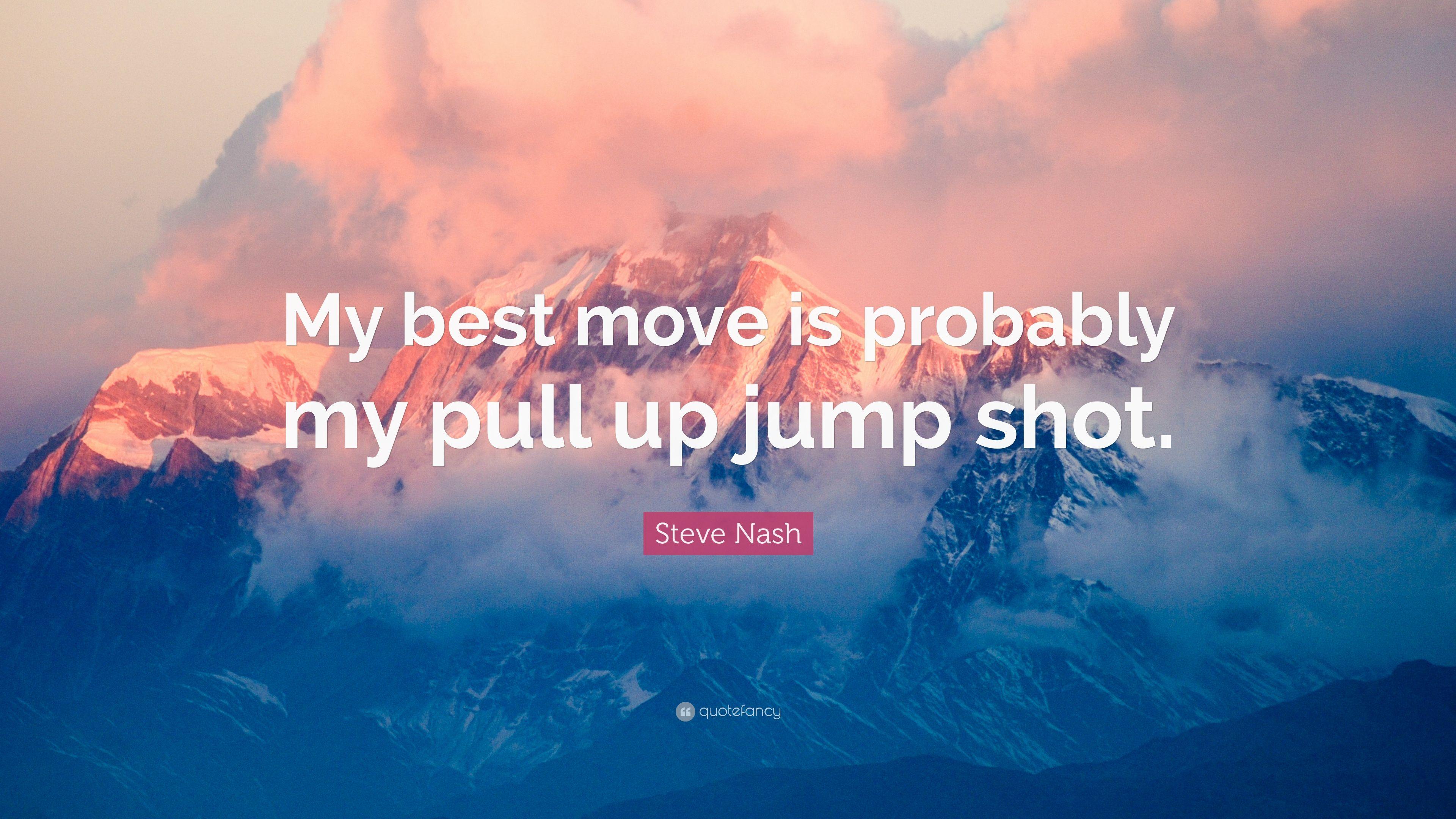 Steve Nash Quote: “My best move is probably my pull up jump shot