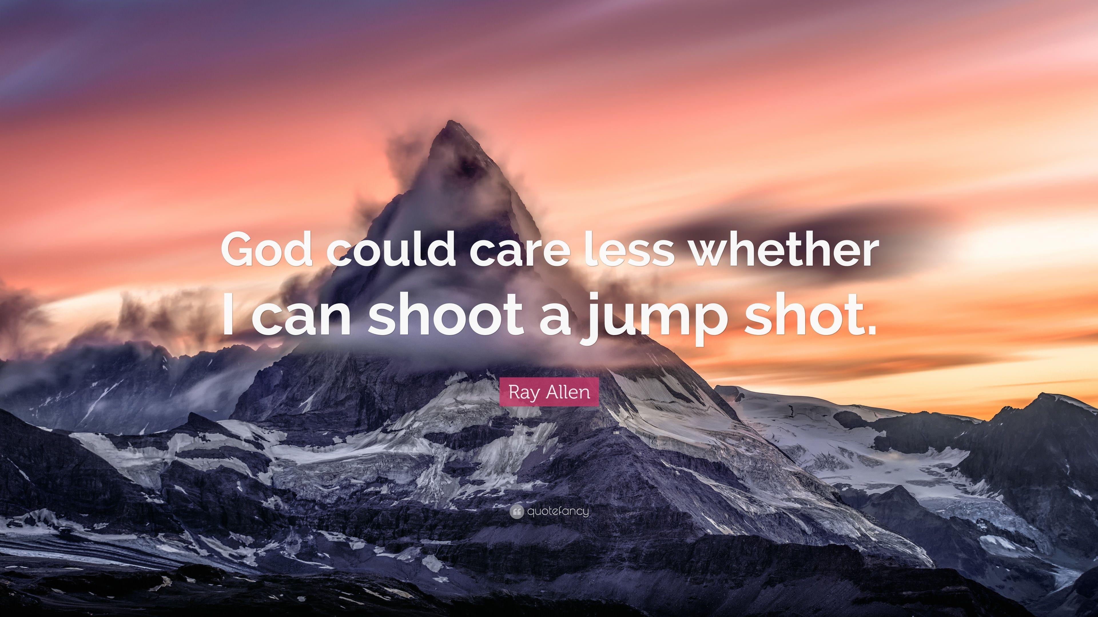 Ray Allen Quote: “God could care less whether I can shoot a jump