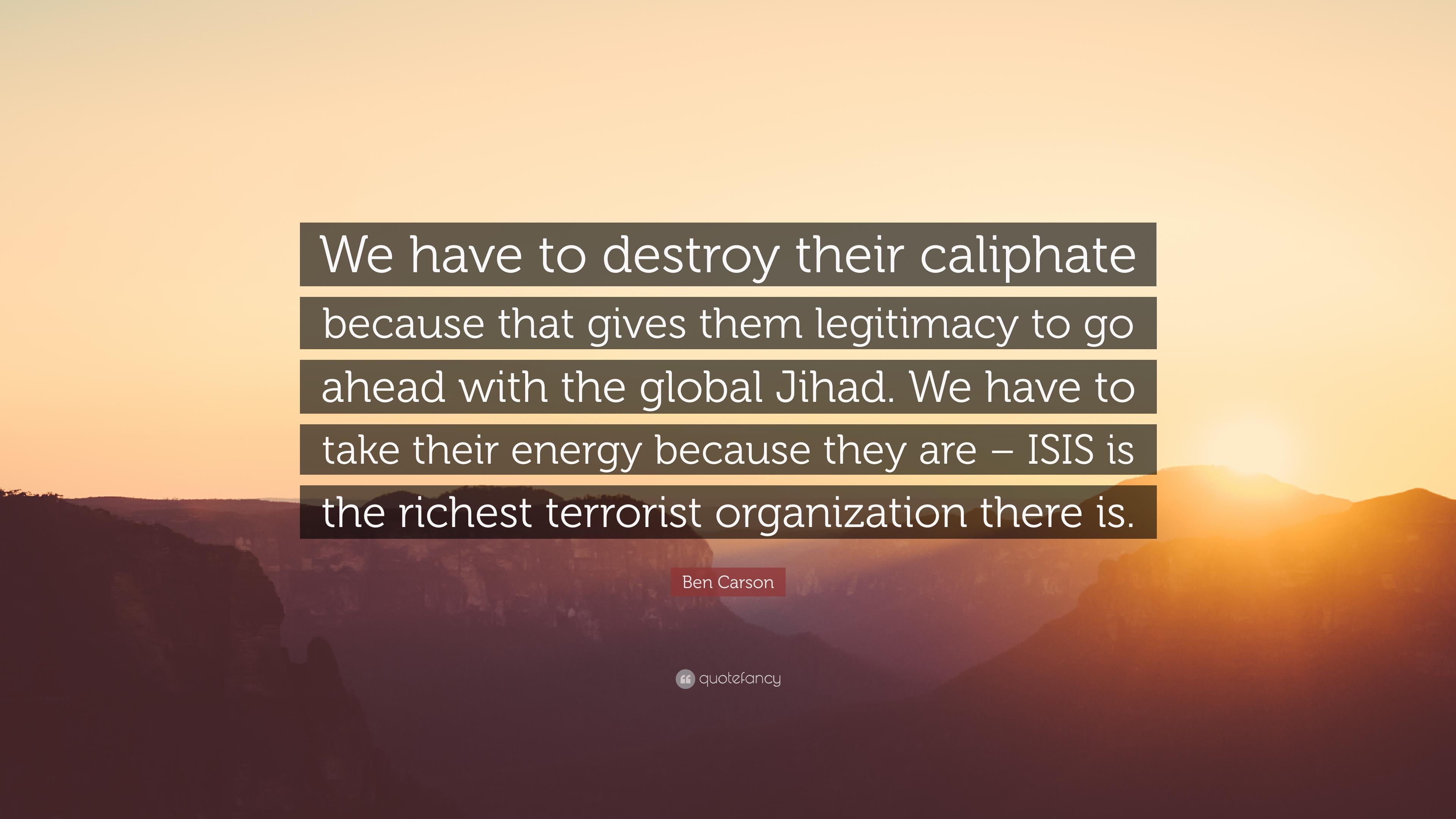 Ben Carson Quote: “We have to destroy their caliphate because that