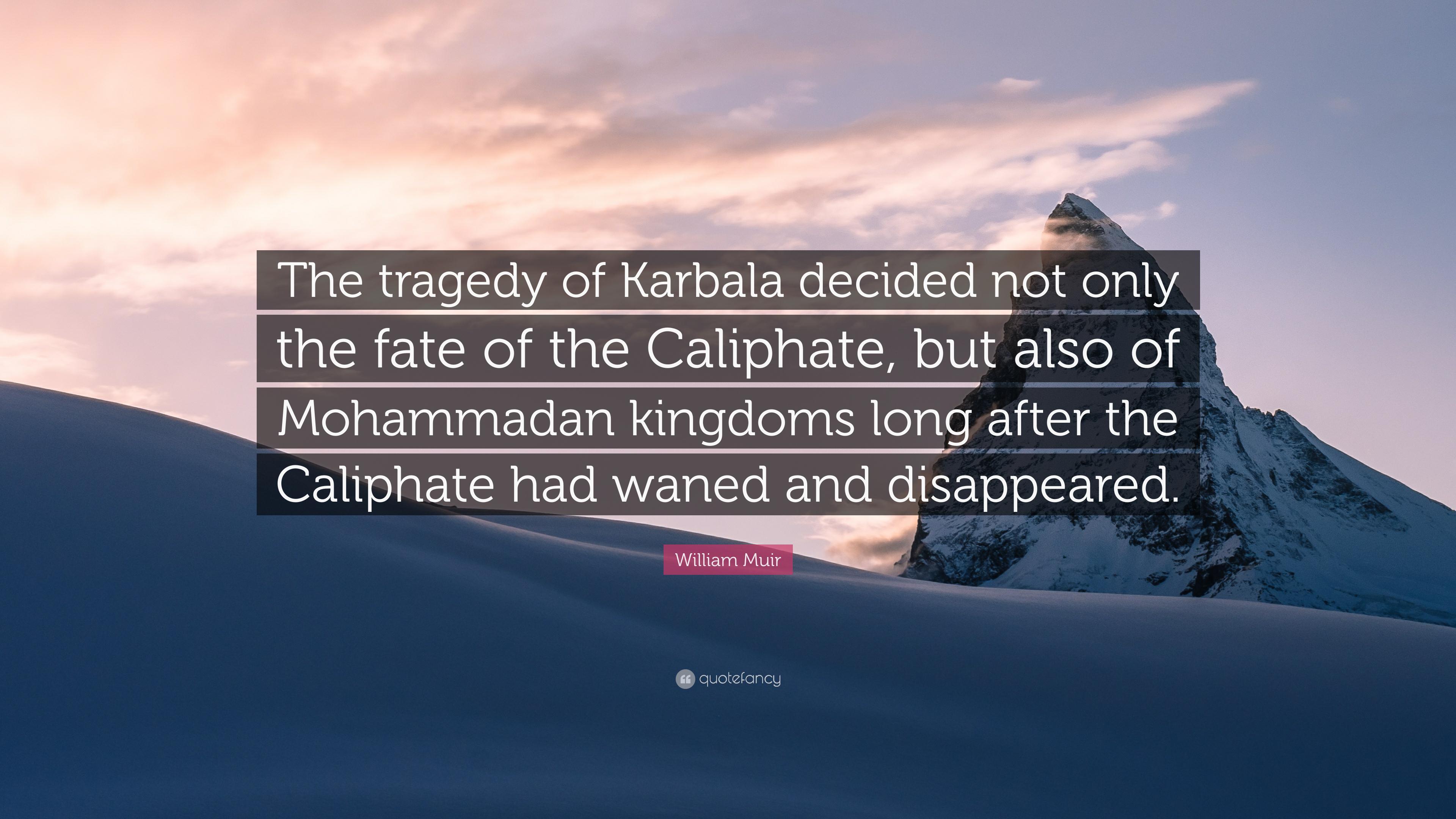 William Muir Quote: “The tragedy of Karbala decided not only